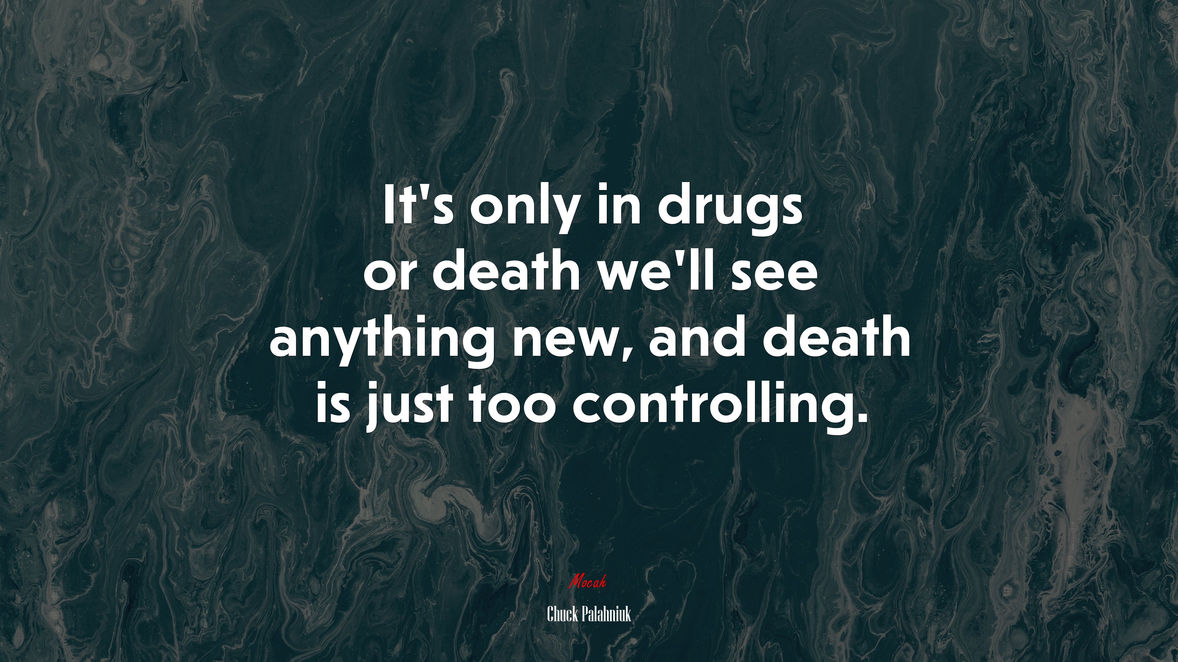 It’s only in drugs or death we’ll see anything new, and death is just too controlling. | Chuck Palahniuk quote HD Wallpaper
