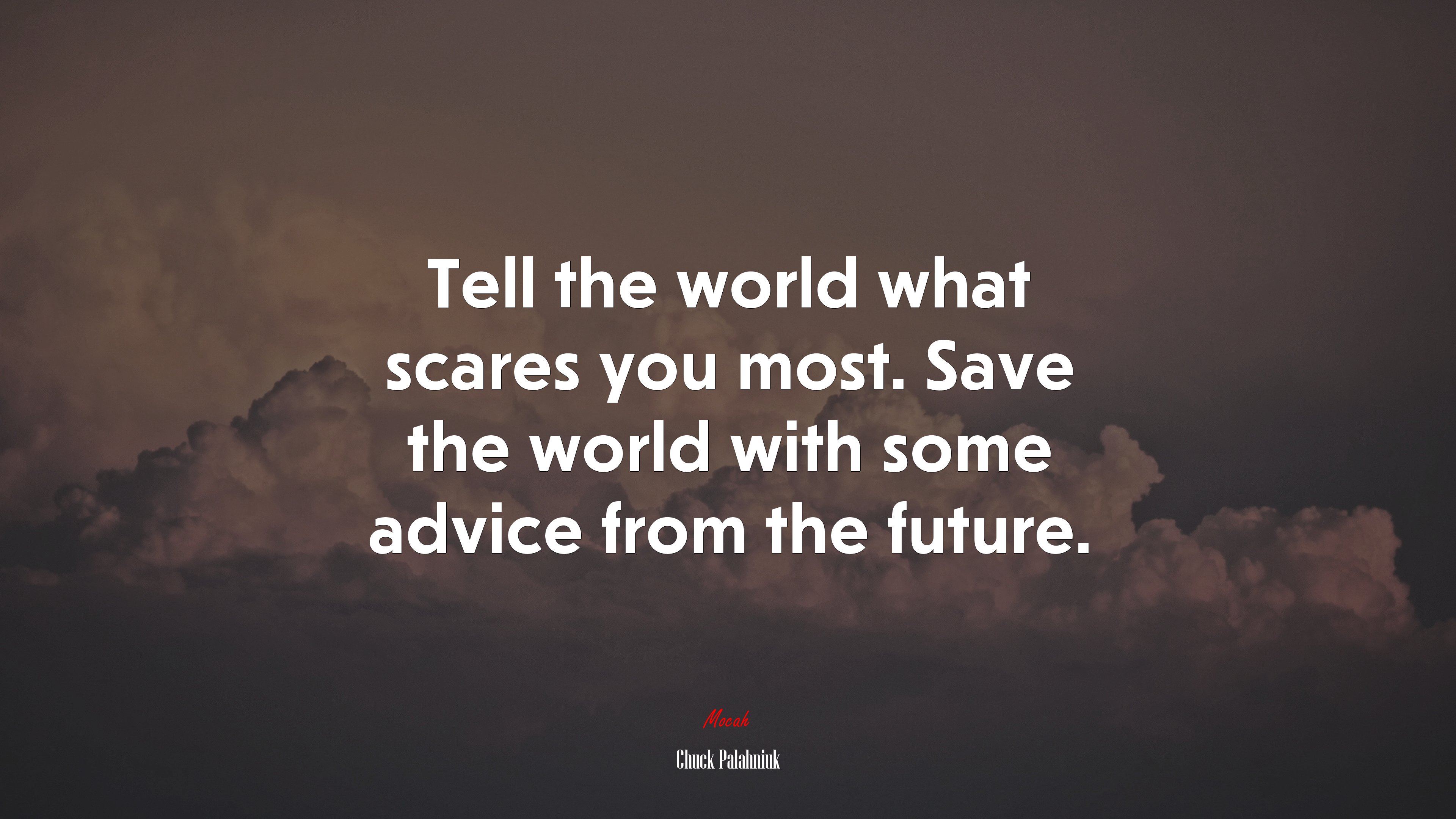 Tell the world what scares you most. Save the world with some advice from the future. | Chuck Palahniuk quote HD Wallpaper