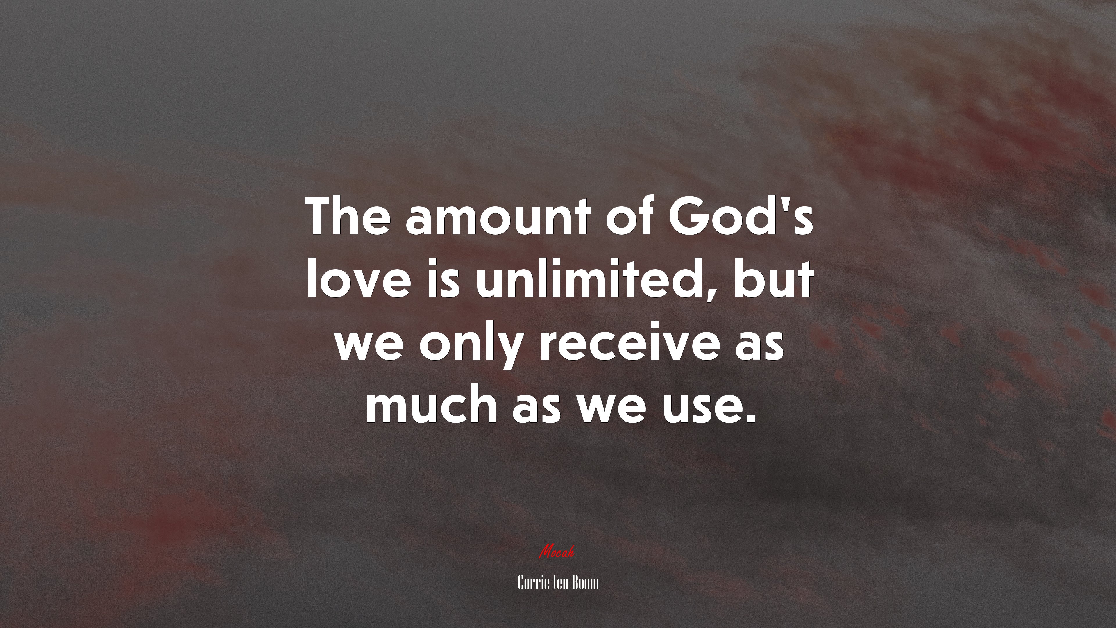 The amount of God’s love is unlimited, but we only receive as much as we use. | Corrie ten Boom quote HD Wallpaper