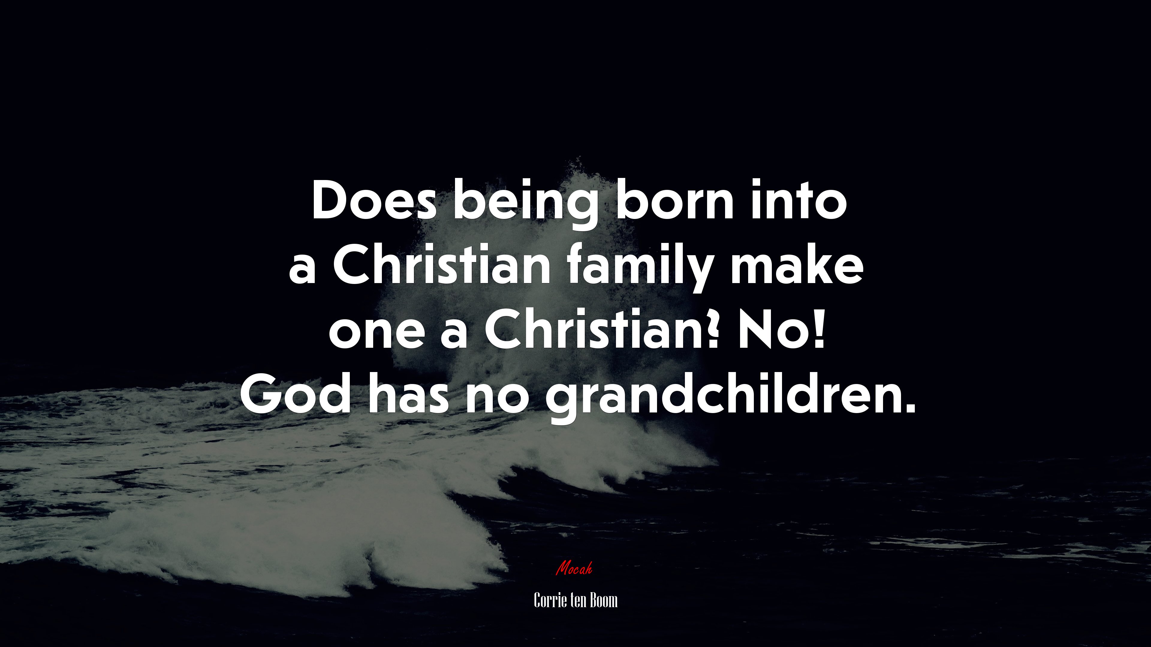 Does being born into a Christian family make one a Christian? No! God has no grandchildren. | Corrie ten Boom quote HD Wallpaper