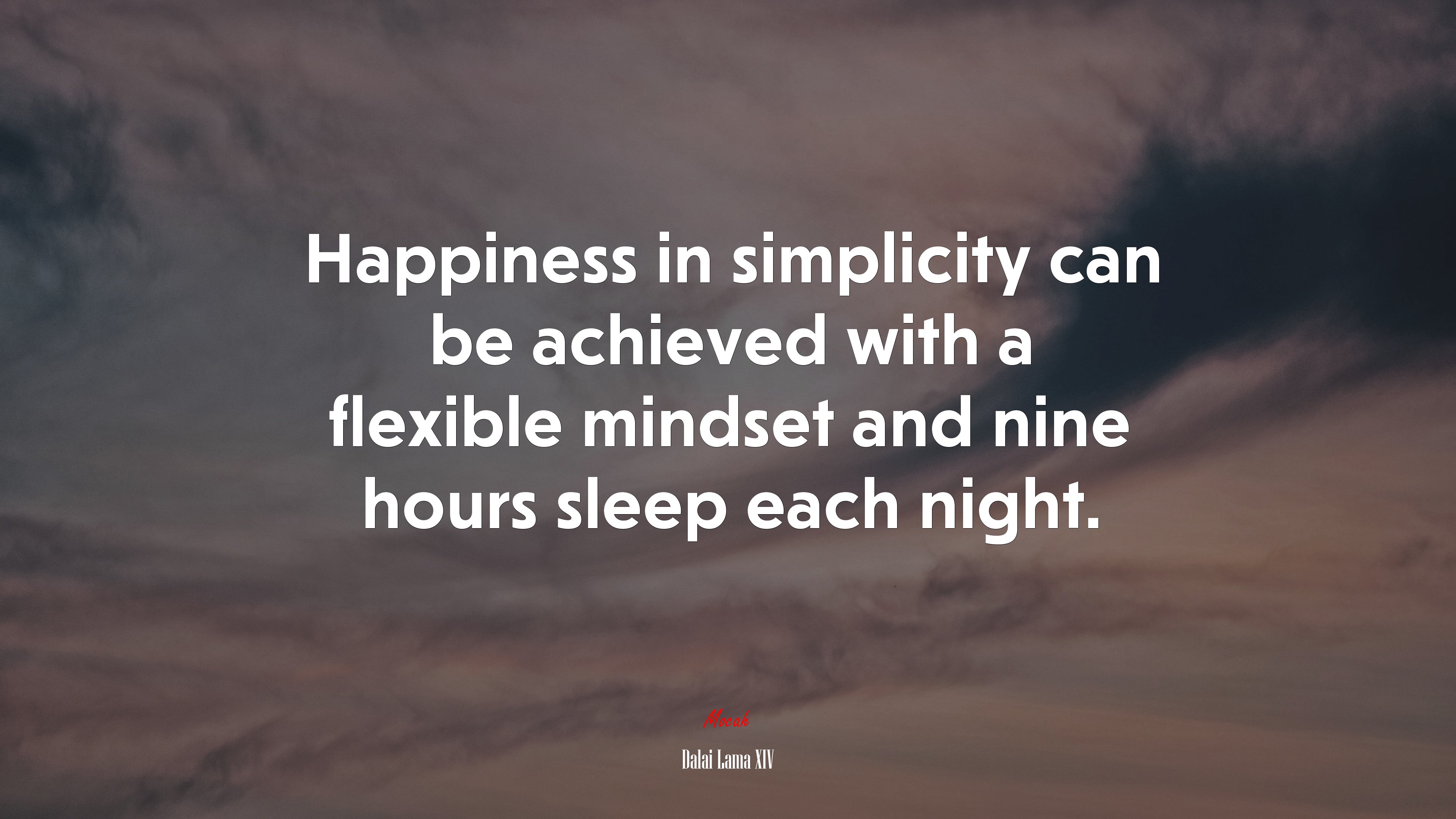 Happiness in simplicity can be achieved with a flexible mindset and nine hours sleep each night. | Dalai Lama XIV quote HD Wallpaper