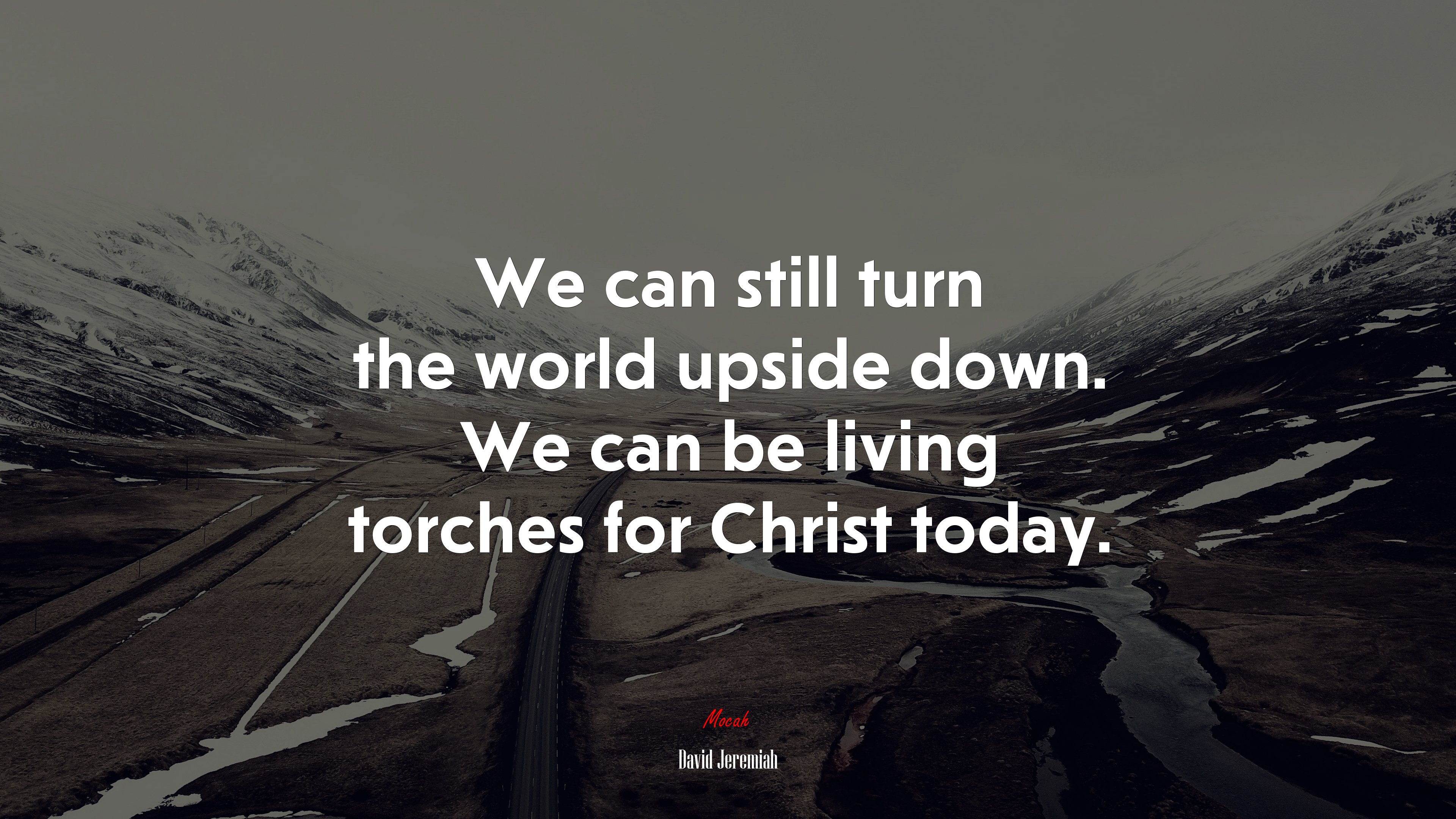 We can still turn the world upside down. We can be living torches for Christ today. | David Jeremiah quote HD Wallpaper