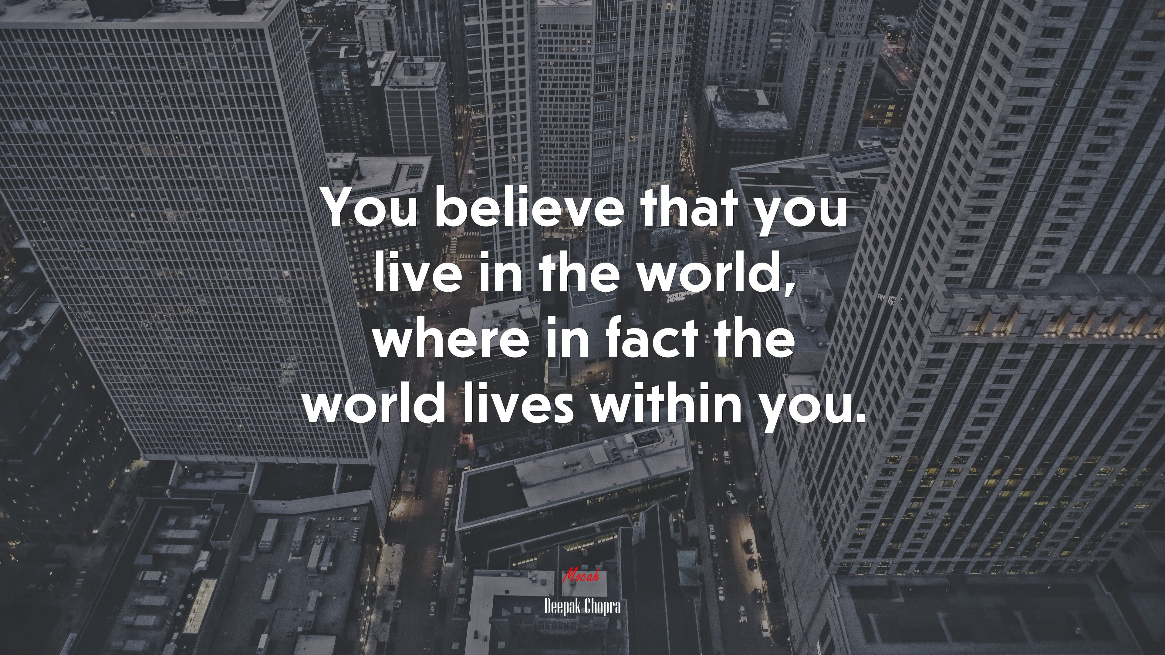 You believe that you live in the world, where in fact the world lives within you. | Deepak Chopra quote HD Wallpaper