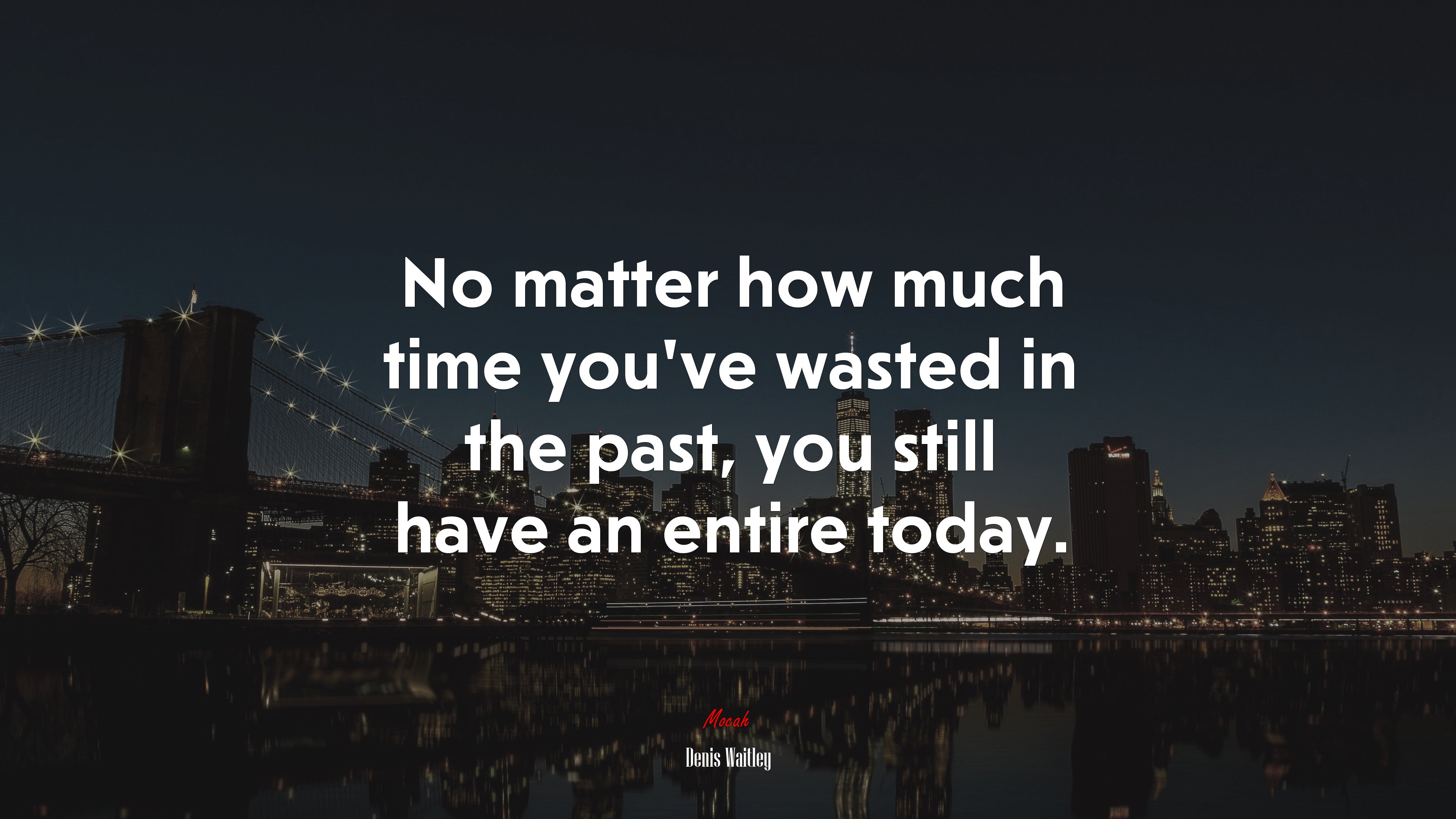 No matter how much time you’ve wasted in the past, you still have an entire today. | Denis Waitley quote HD Wallpaper