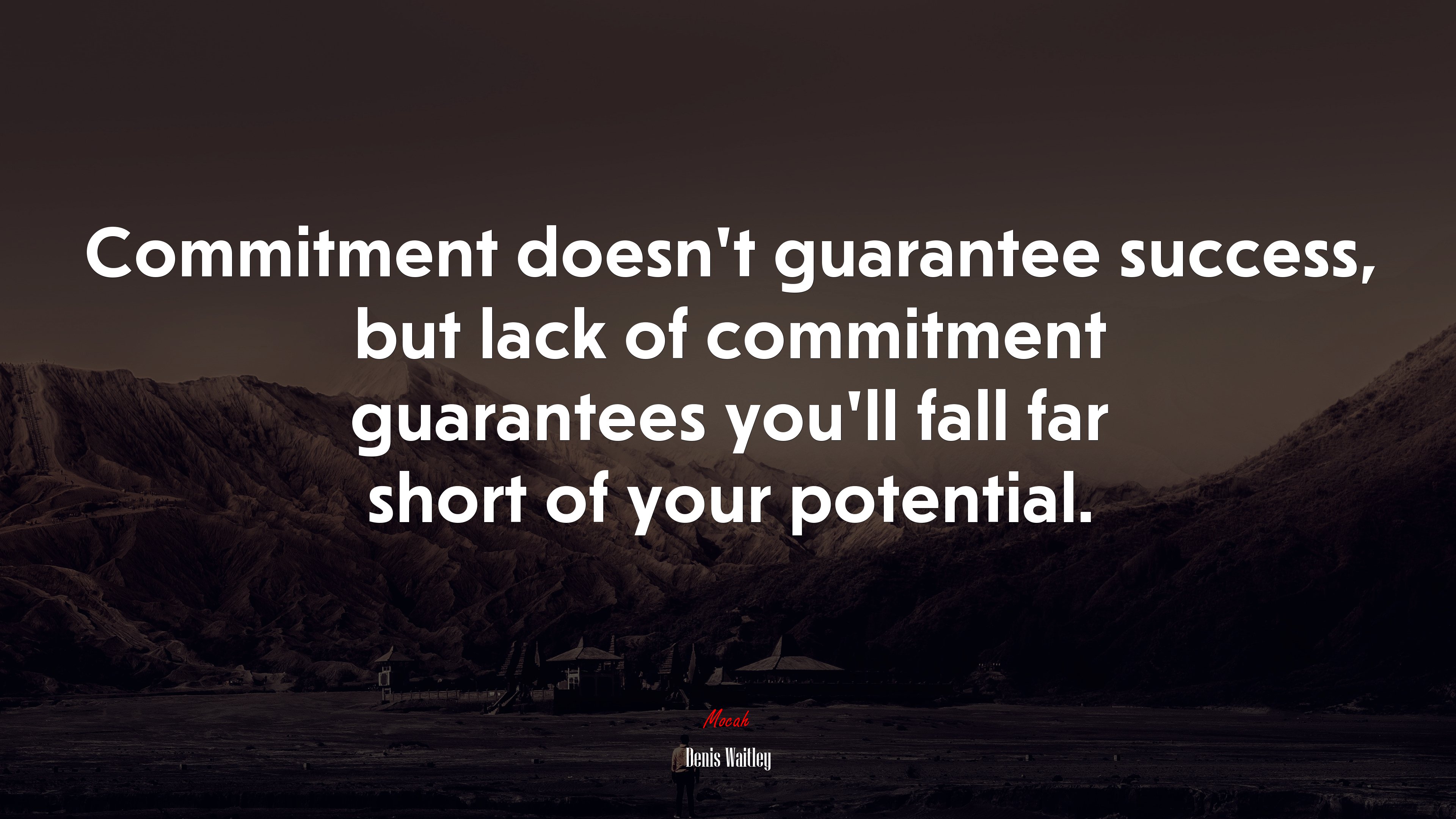 Commitment doesn’t guarantee success, but lack of commitment guarantees you’ll fall far short of your potential. | Denis Waitley quote HD Wallpaper