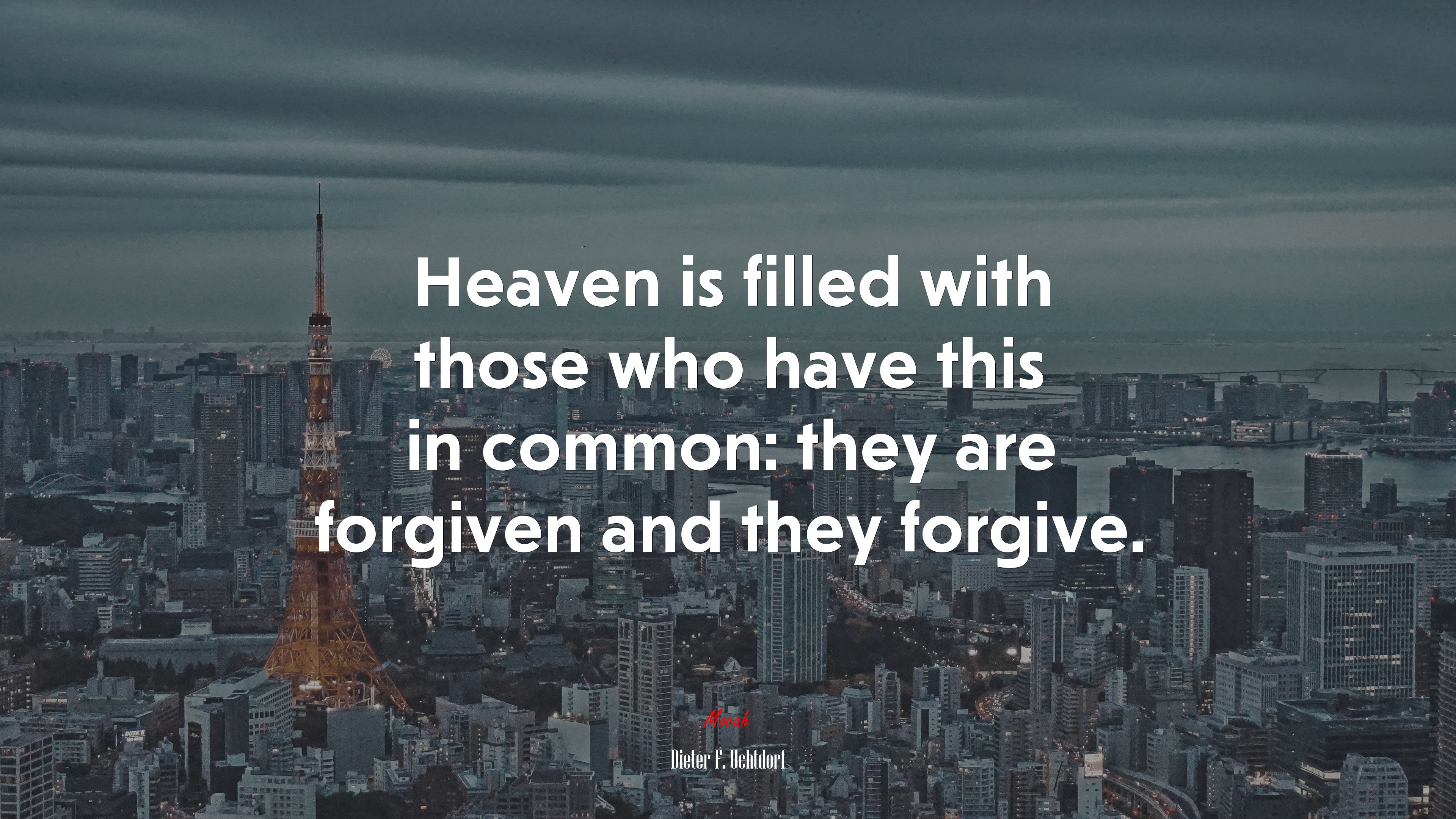 Heaven is filled with those who have this in common: they are forgiven and they forgive. | Dieter F. Uchtdorf quote HD Wallpaper