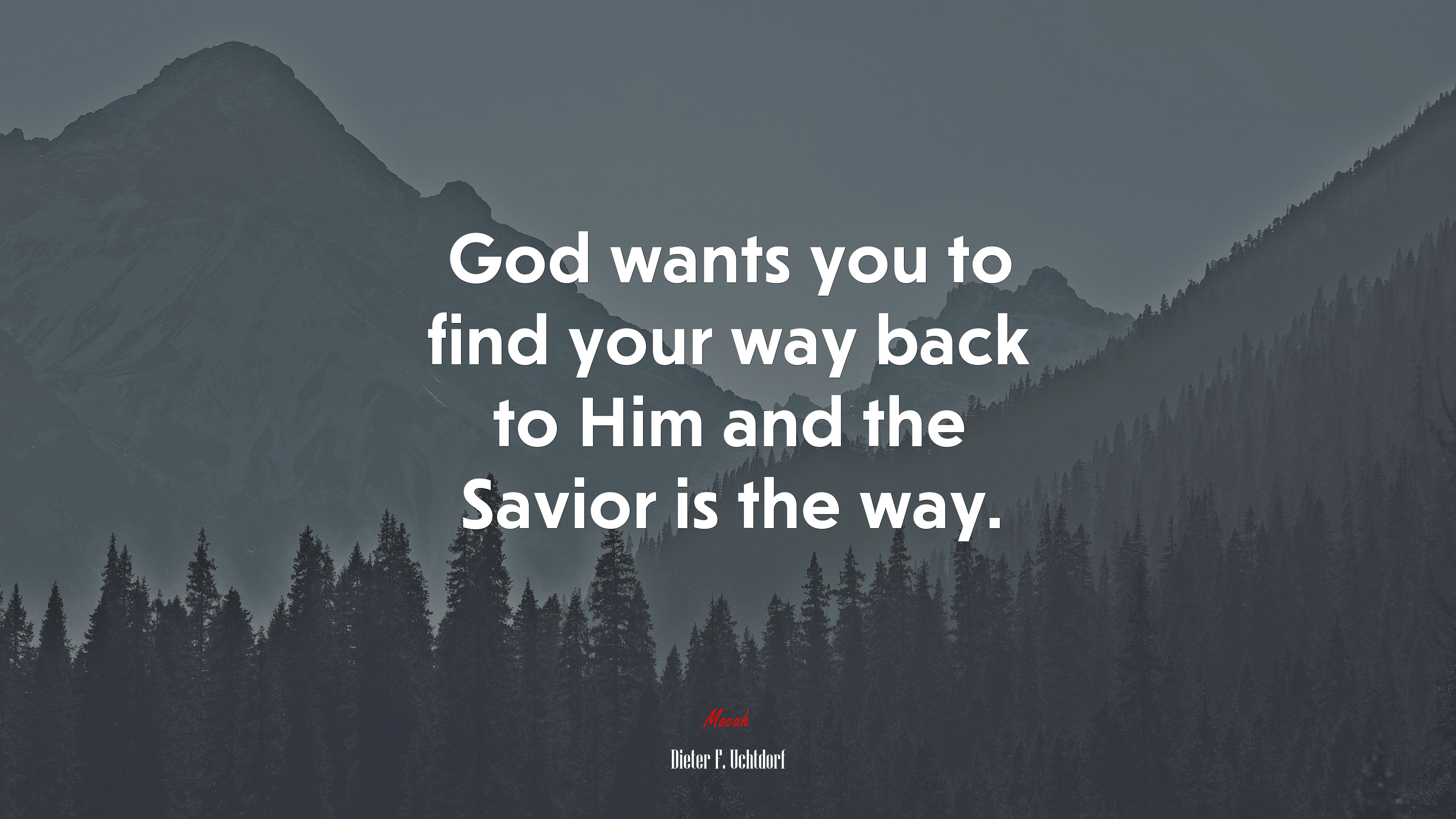 God wants you to find your way back to Him and the Savior is the way. | Dieter F. Uchtdorf quote HD Wallpaper