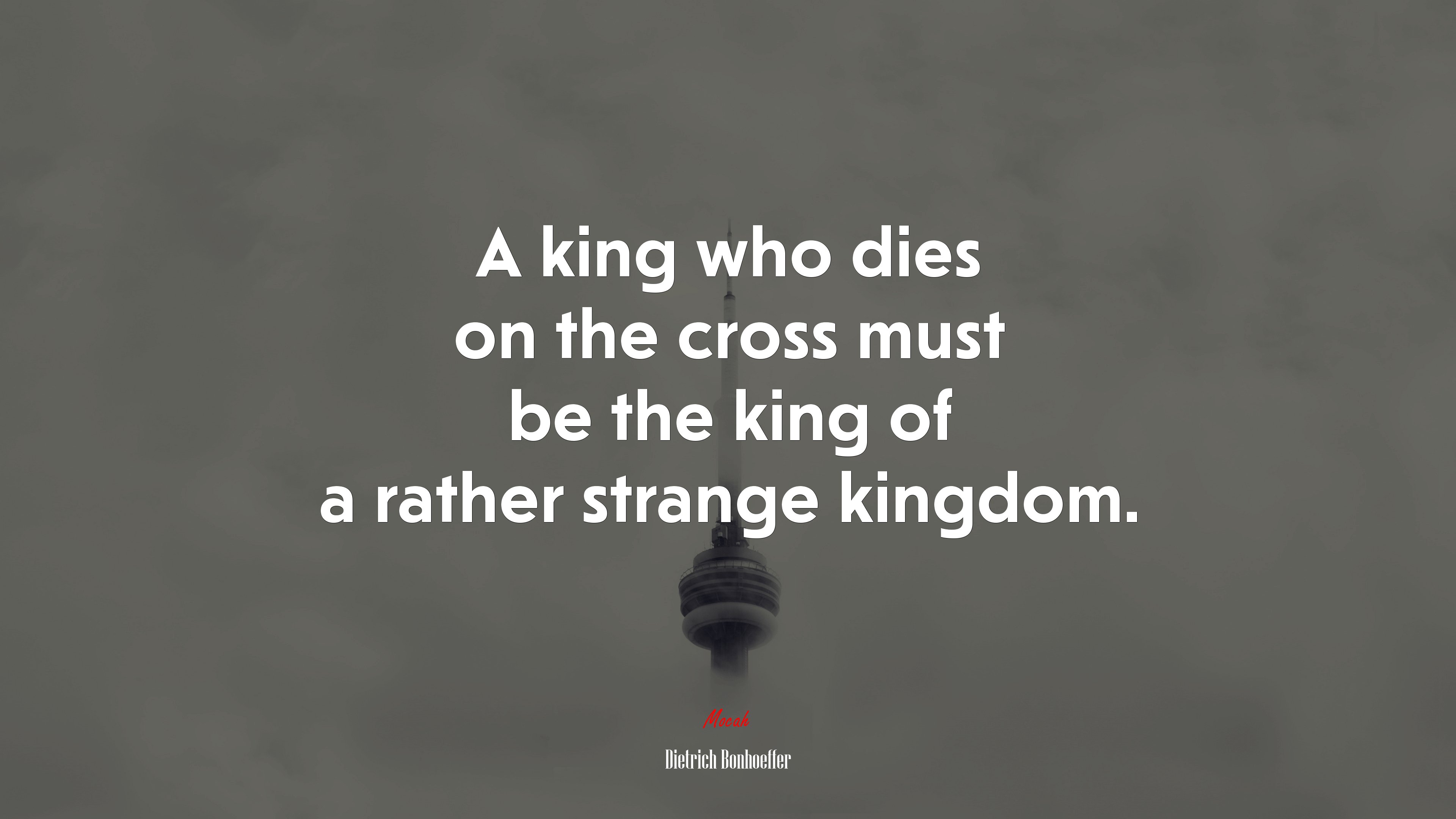 A king who dies on the cross must be the king of a rather strange kingdom. | Dietrich Bonhoeffer quote HD Wallpaper
