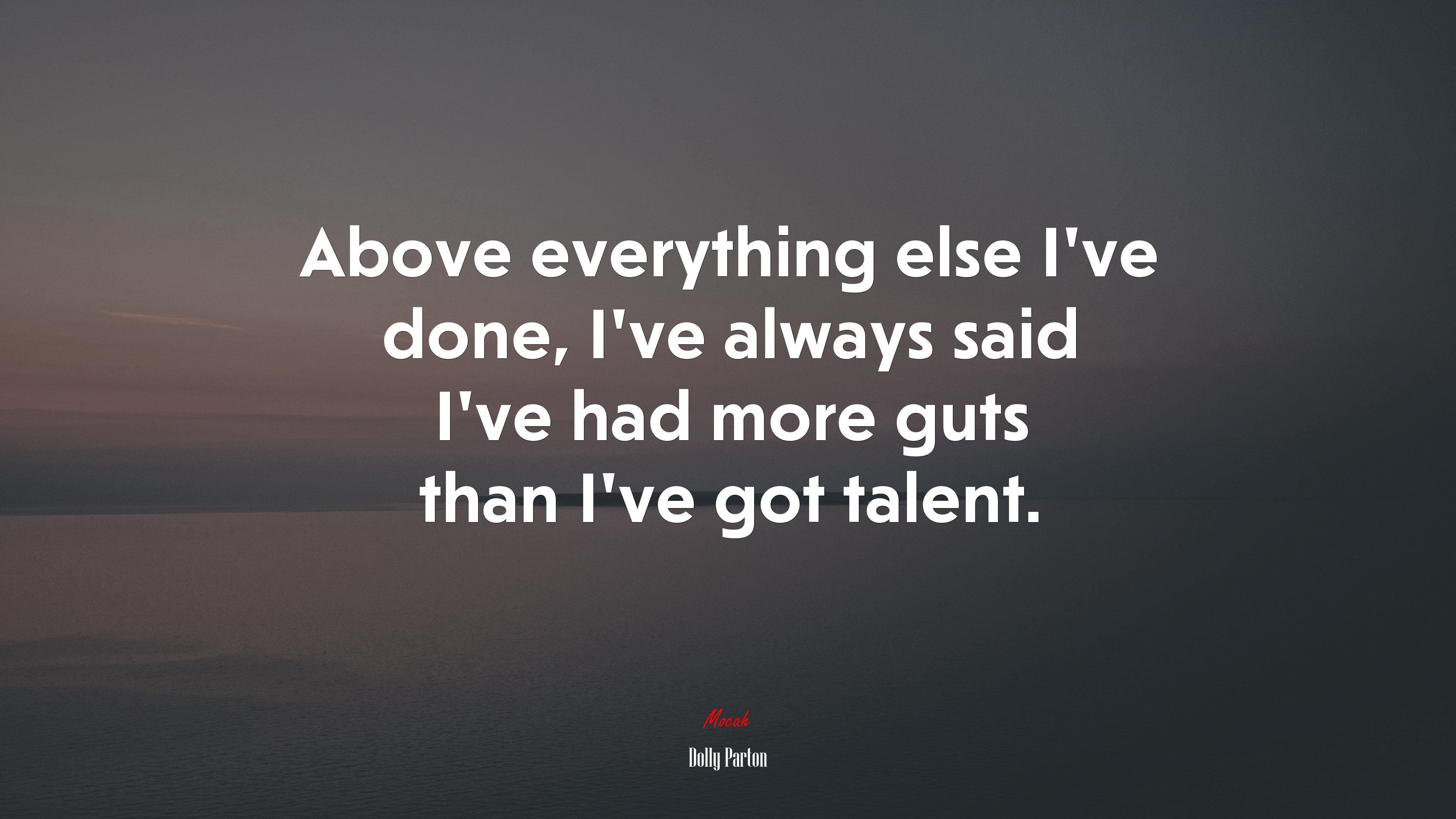 Above everything else I’ve done, I’ve always said I’ve had more guts than I’ve got talent. | Dolly Parton quote HD Wallpaper