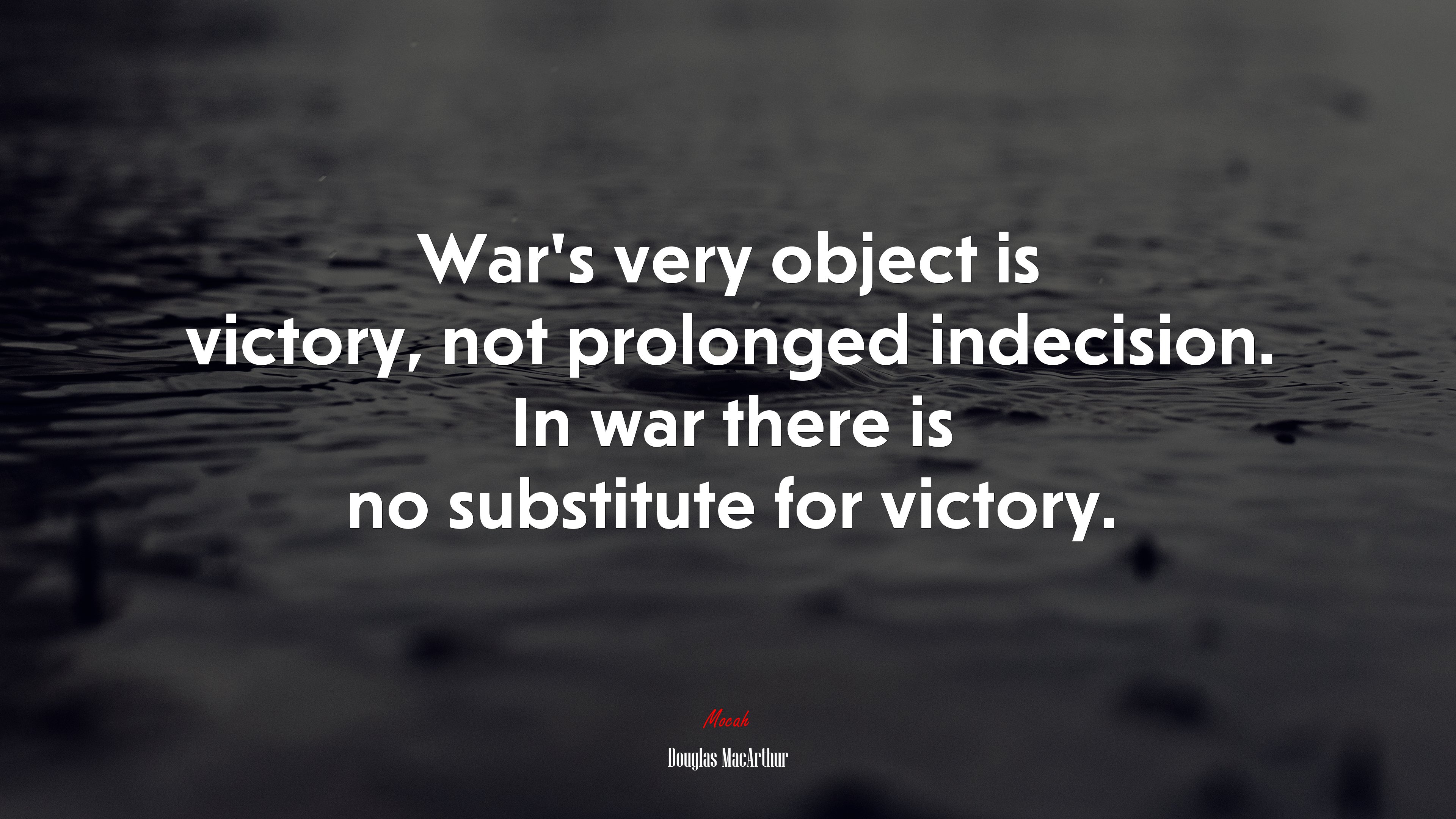 War’s very object is victory, not prolonged indecision. In war there is no substitute for victory. | Douglas MacArthur quote HD Wallpaper