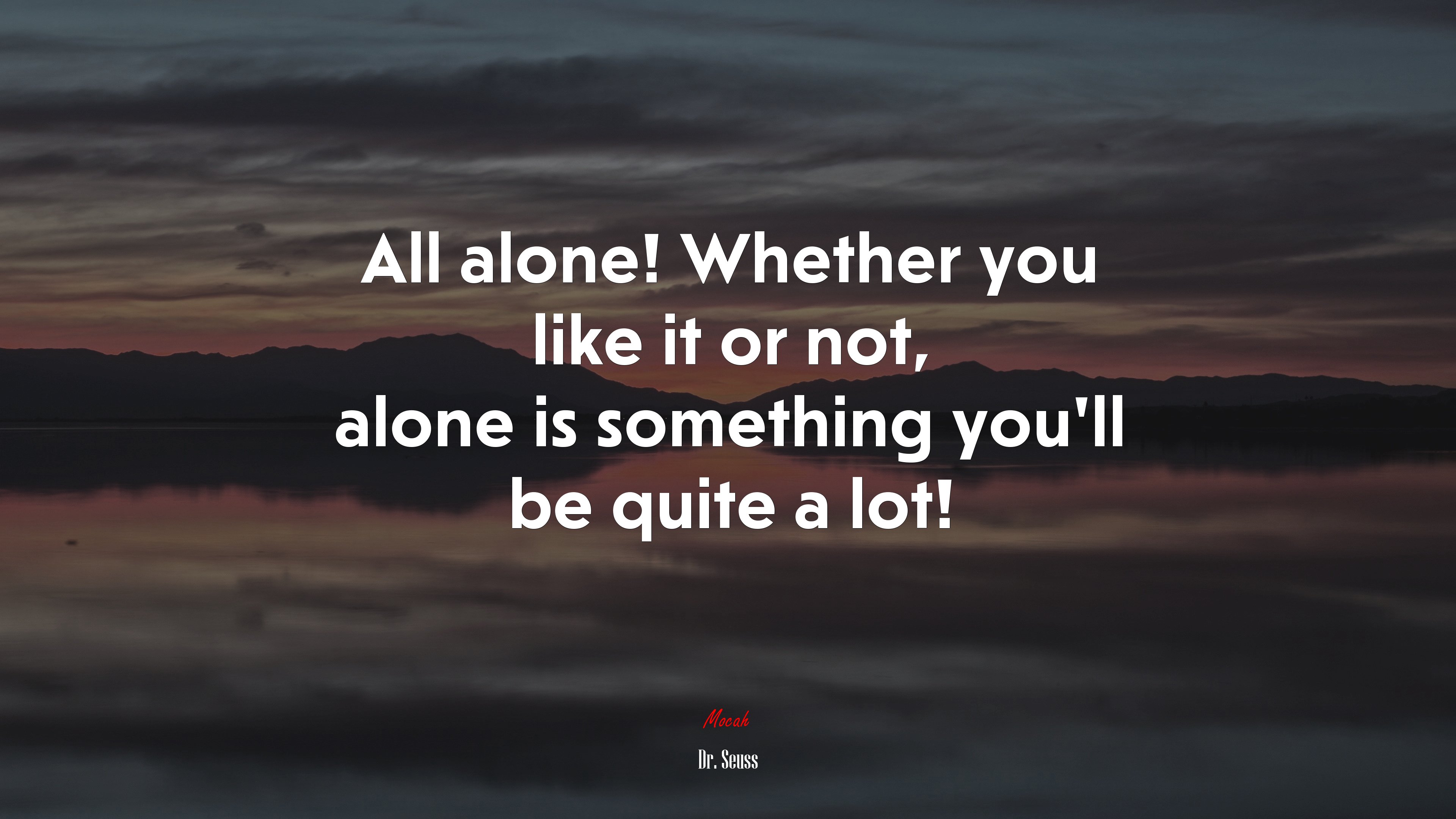 All alone! Whether you like it or not, alone is something you’ll be quite a lot! | Dr. Seuss quote HD Wallpaper