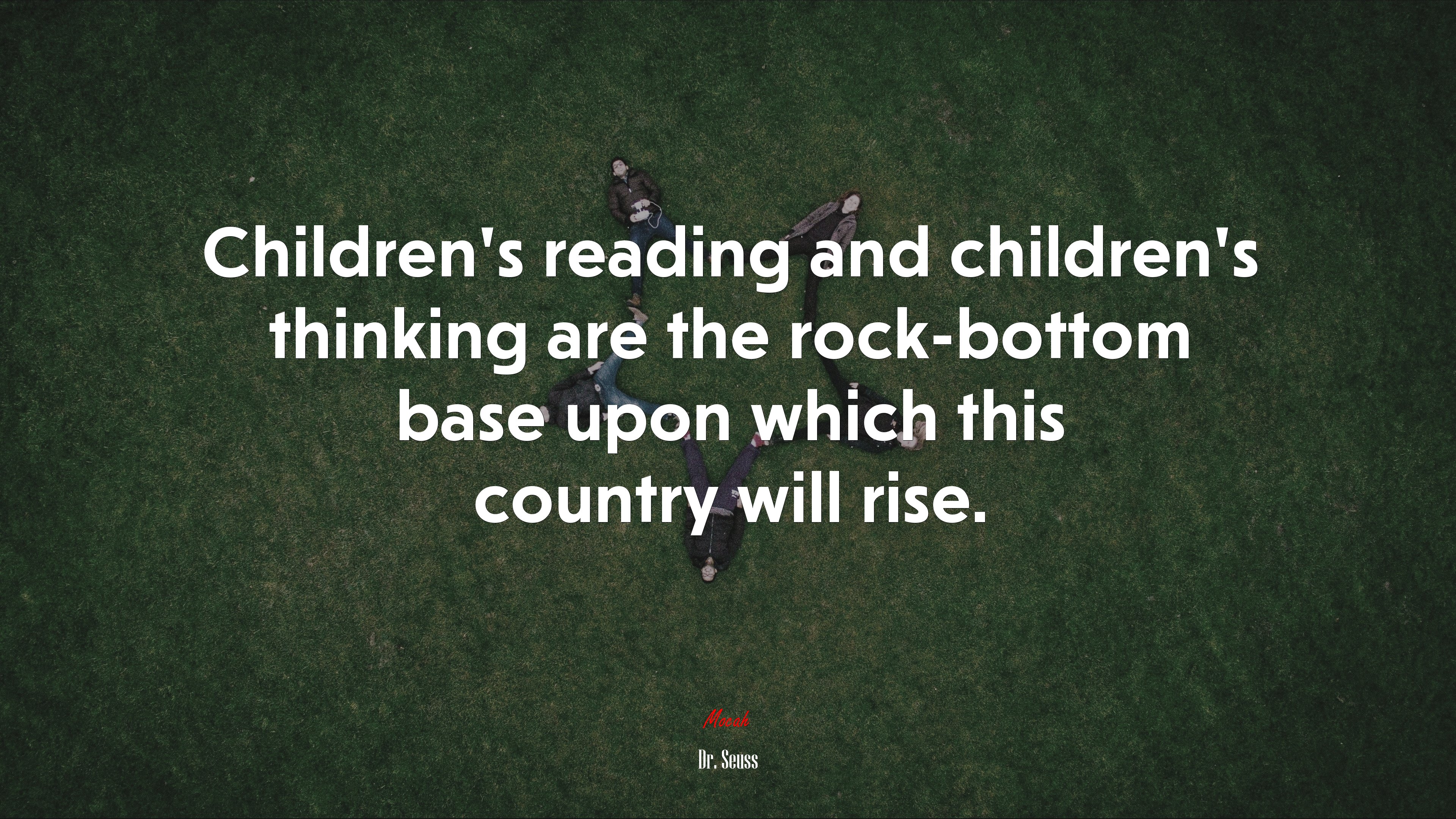 Children’s reading and children’s thinking are the rock-bottom base upon which this country will rise. | Dr. Seuss quote HD Wallpaper
