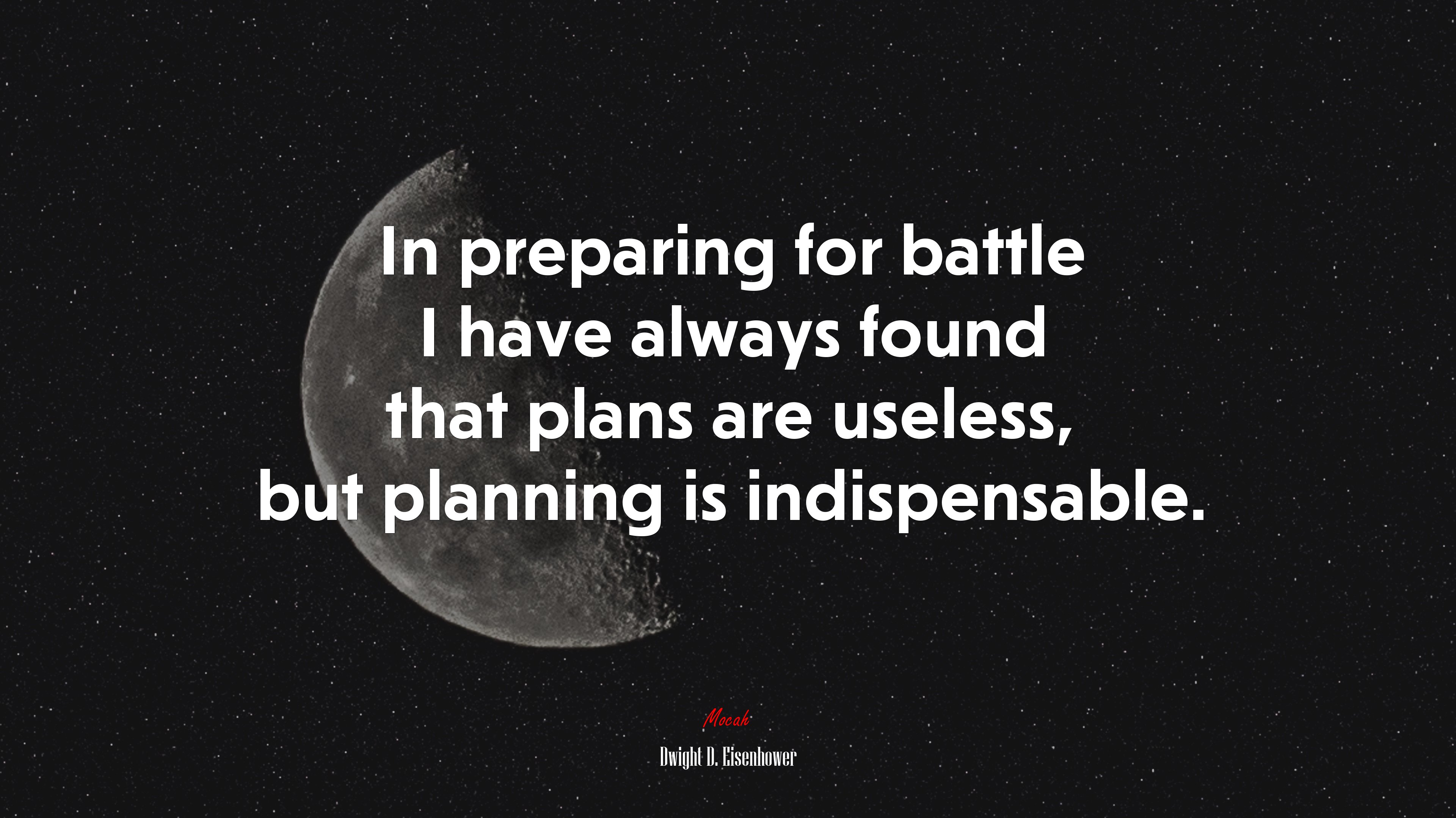 In preparing for battle I have always found that plans are useless, but planning is indispensable. | Dwight D. Eisenhower quote HD Wallpaper