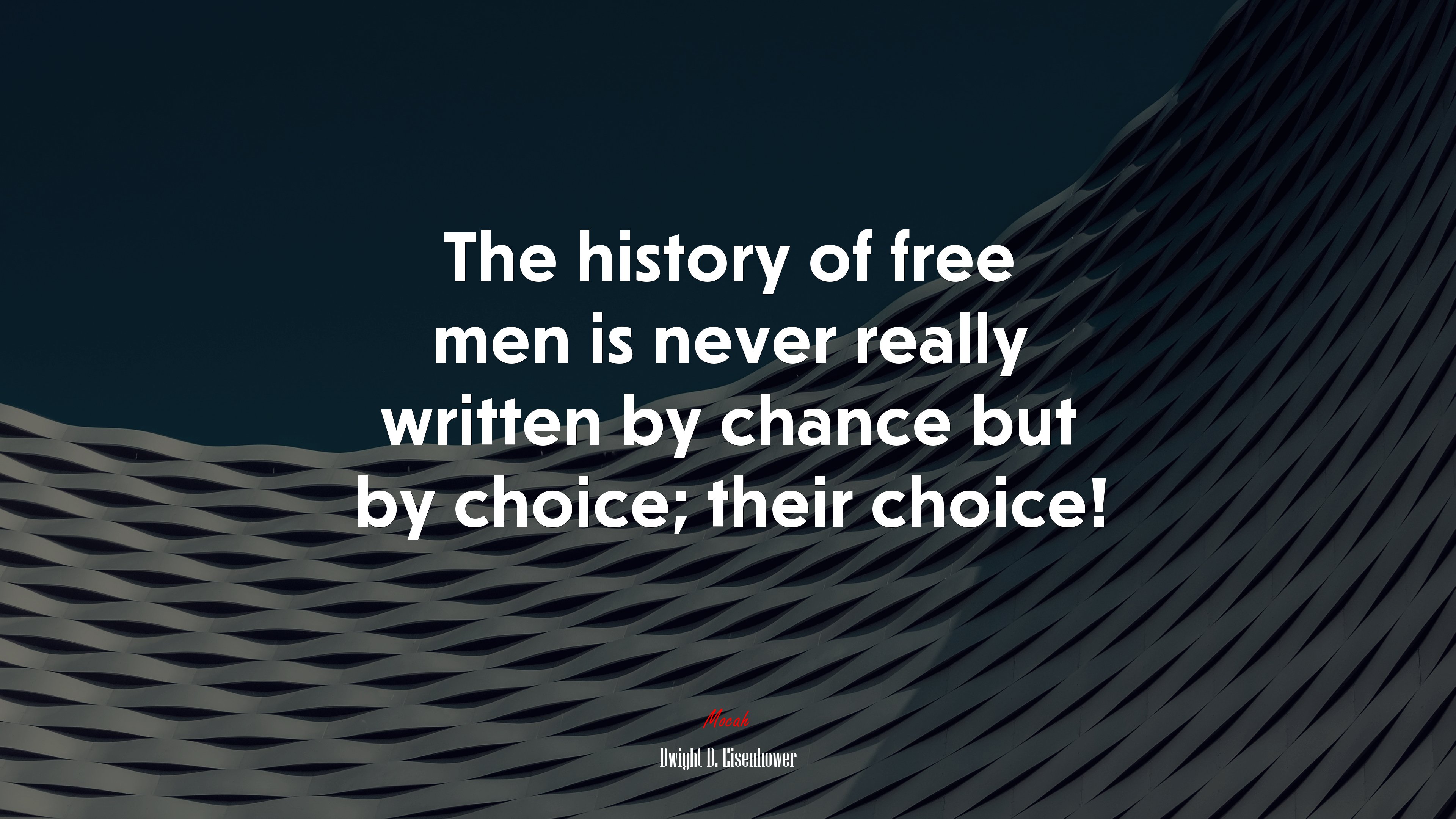 The history of free men is never really written by chance but by choice; their choice! | Dwight D. Eisenhower quote HD Wallpaper