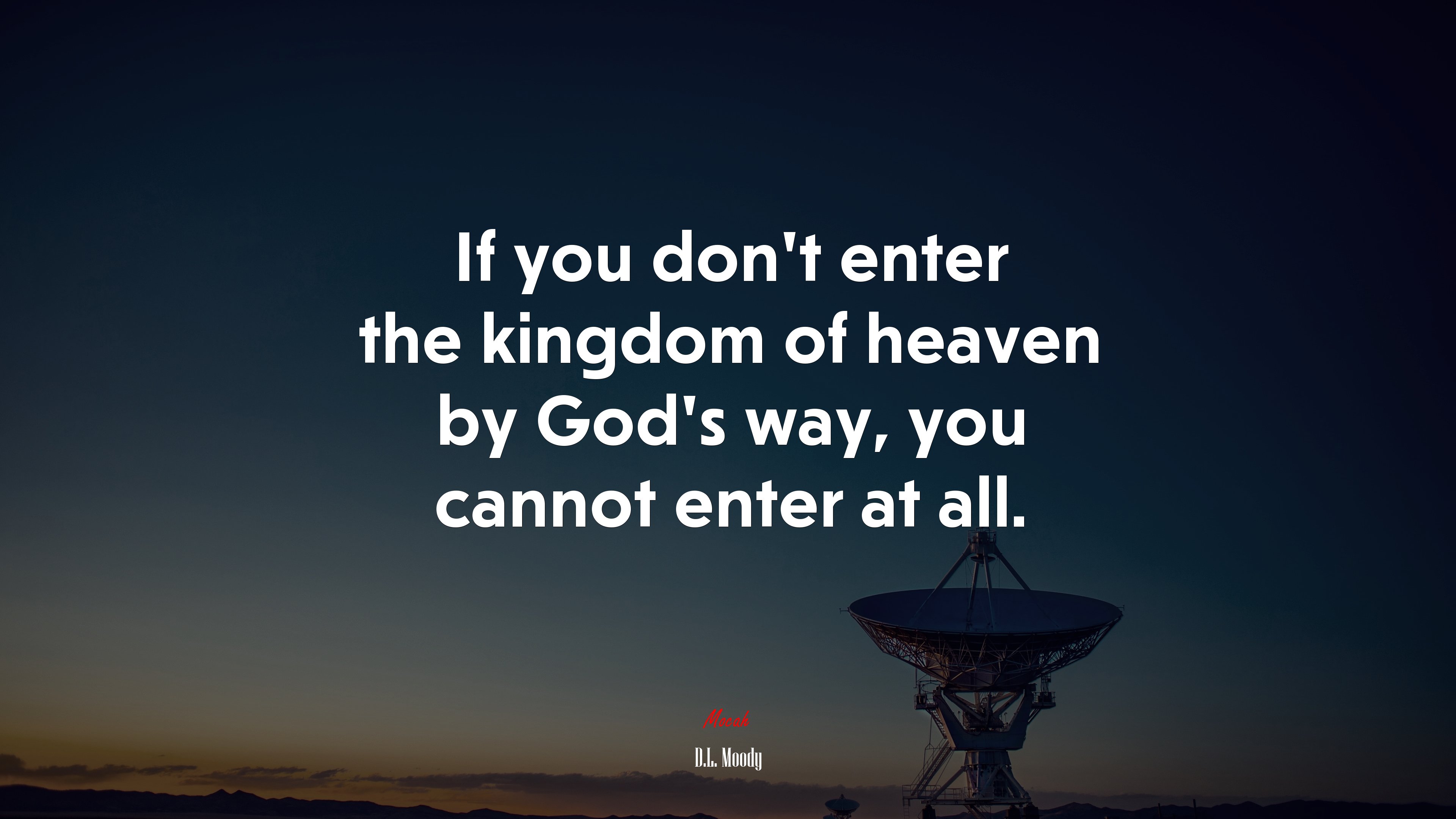 If you don’t enter the kingdom of heaven by God’s way, you cannot enter at all. | D.L. Moody quote HD Wallpaper