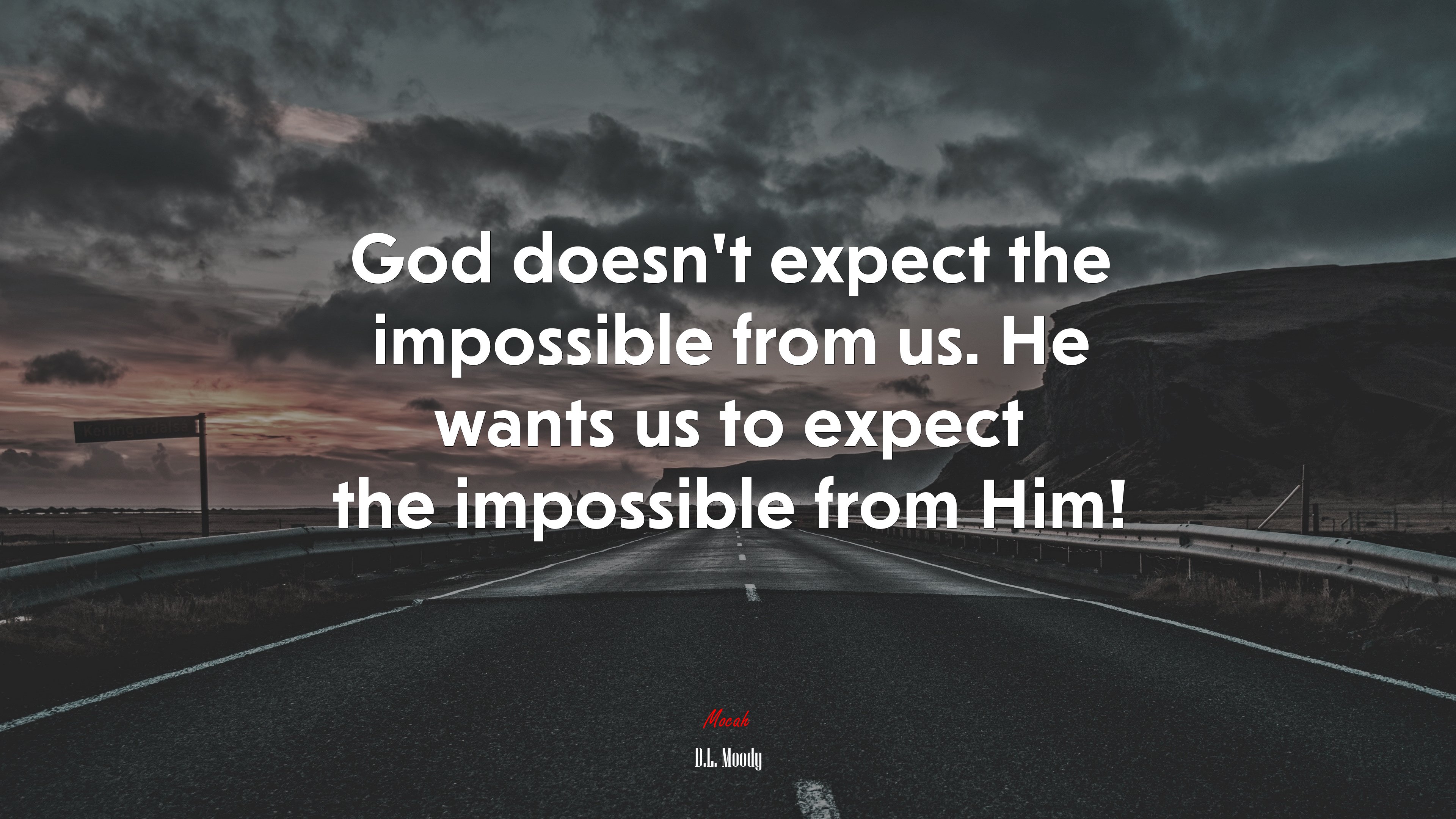 God doesn’t expect the impossible from us. He wants us to expect the impossible from Him! | D.L. Moody quote HD Wallpaper
