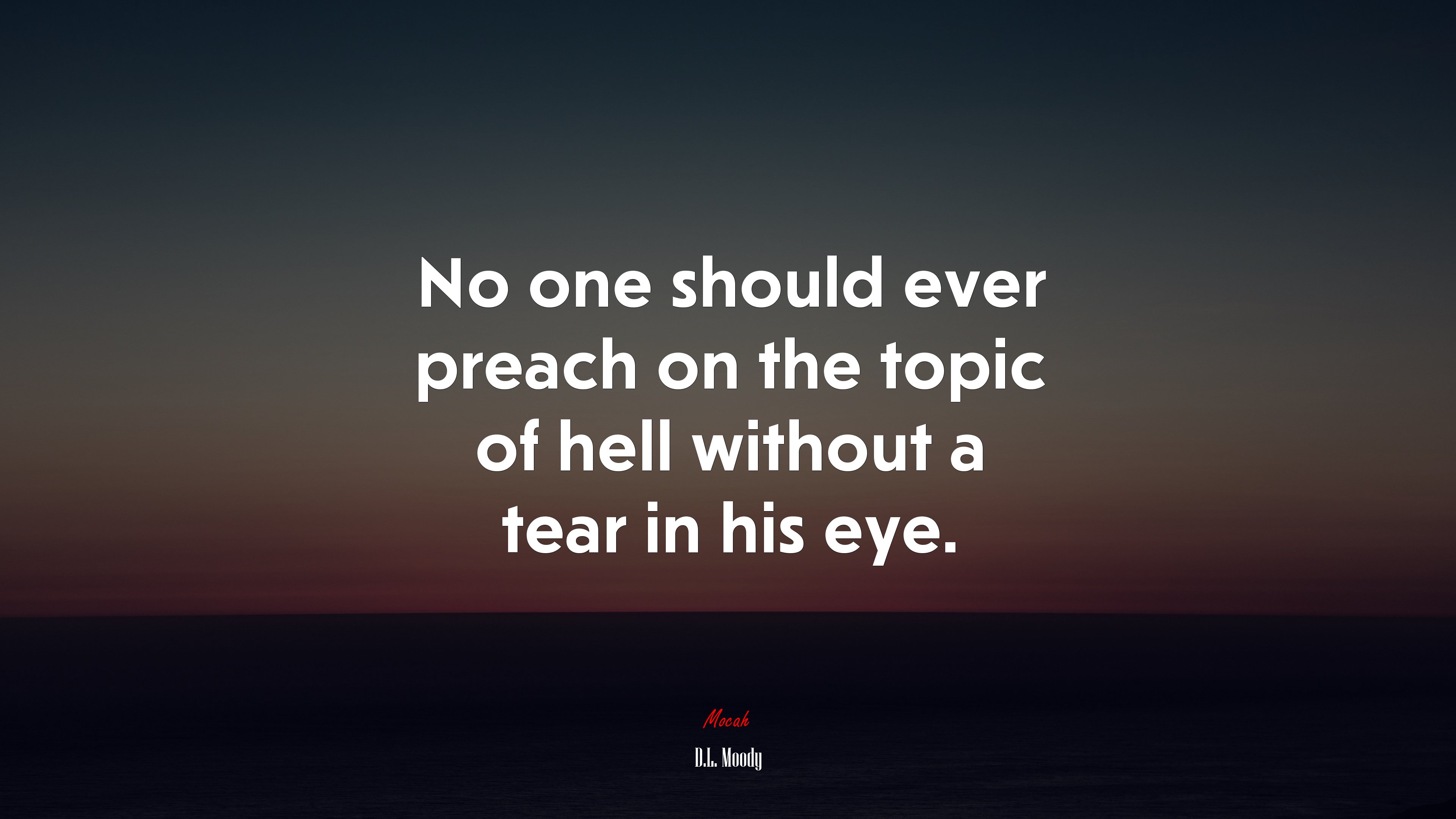 No one should ever preach on the topic of hell without a tear in his eye. | D.L. Moody quote HD Wallpaper
