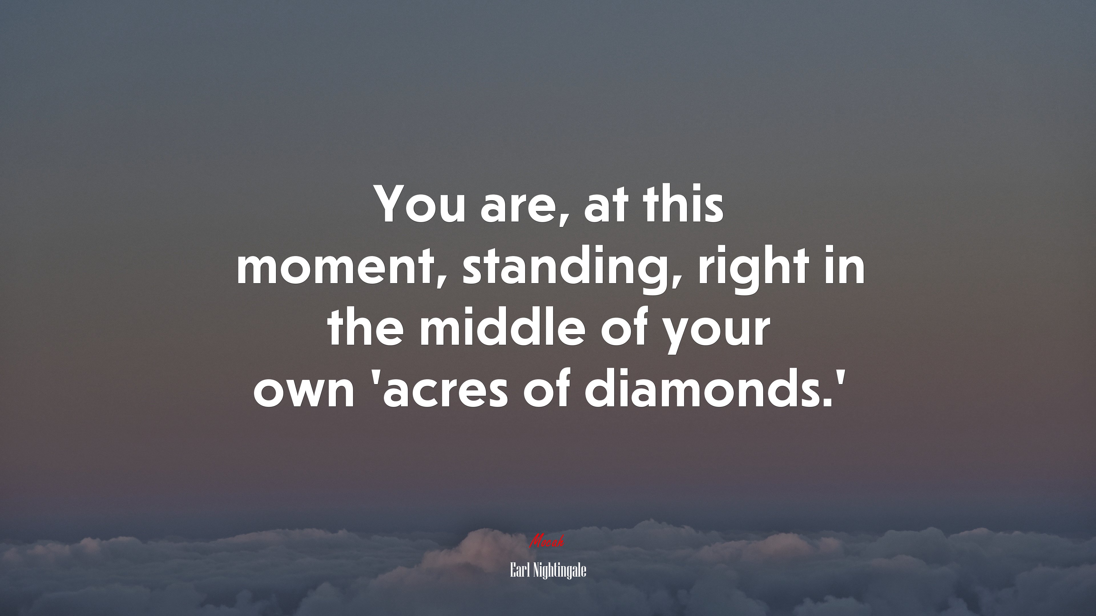 You are, at this moment, standing, right in the middle of your own ‘acres of diamonds.’ | Earl Nightingale quote HD Wallpaper