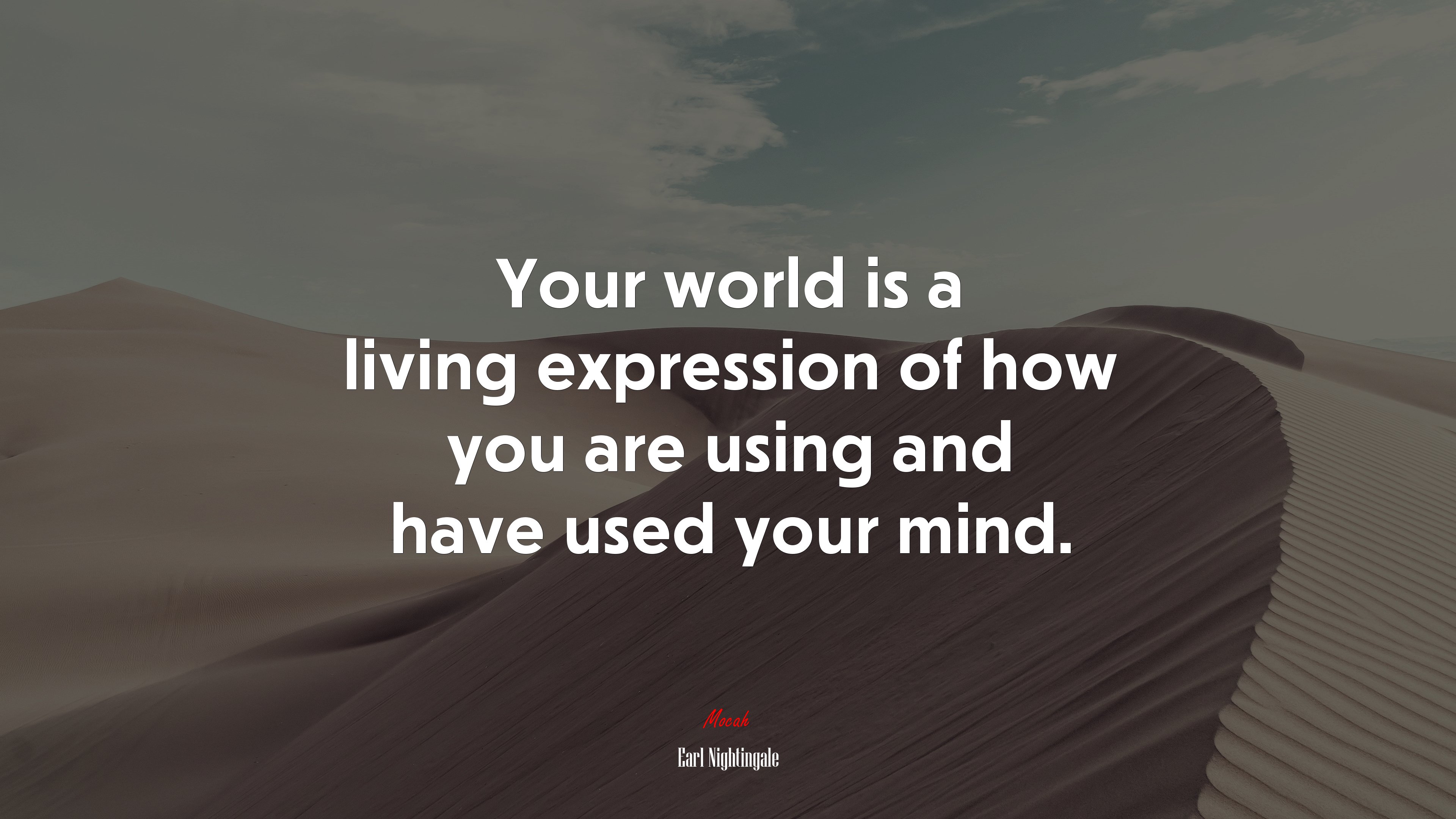 Your world is a living expression of how you are using and have used your mind. | Earl Nightingale quote HD Wallpaper