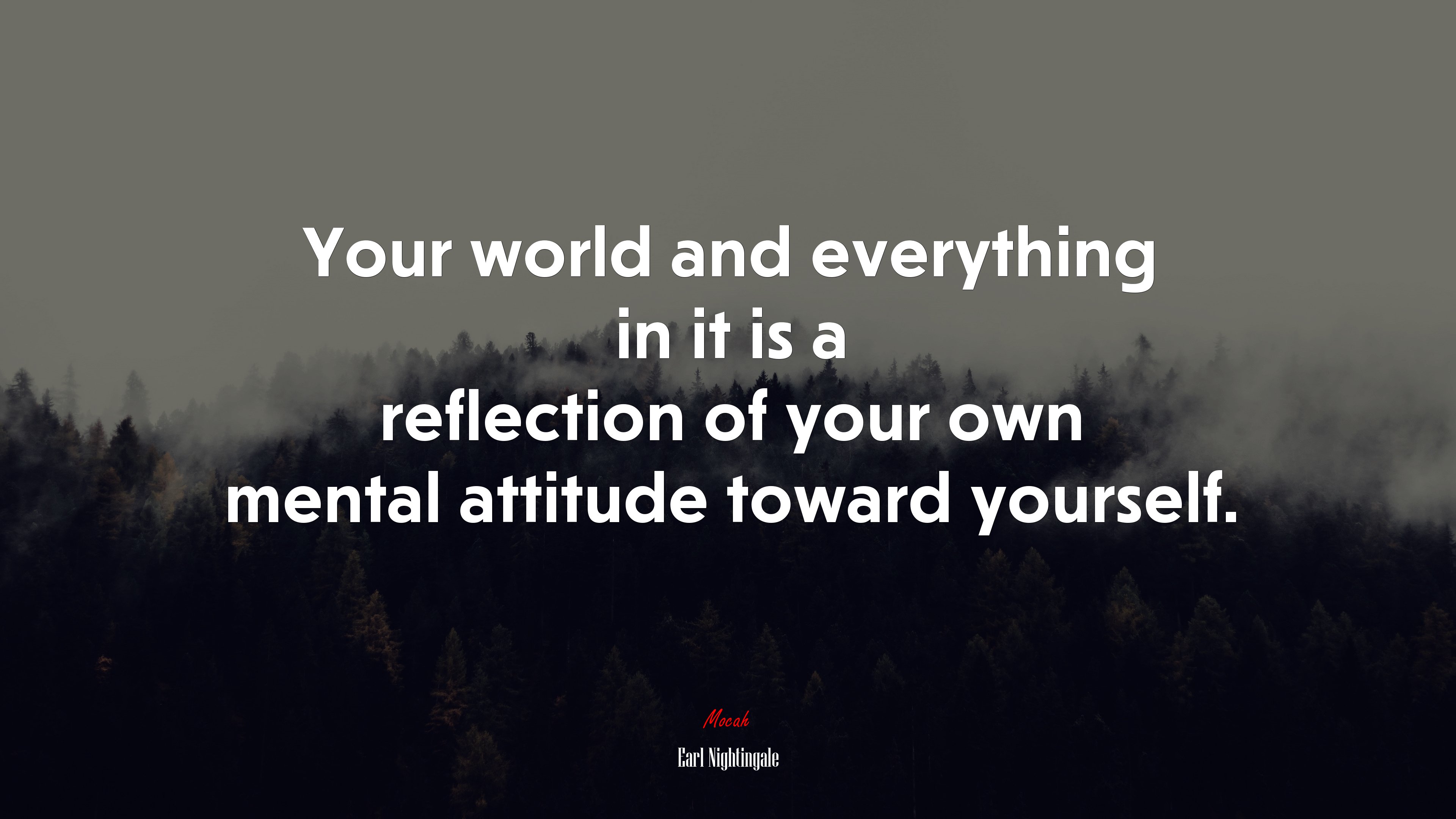 Your world and everything in it is a reflection of your own mental attitude toward yourself. | Earl Nightingale quote HD Wallpaper