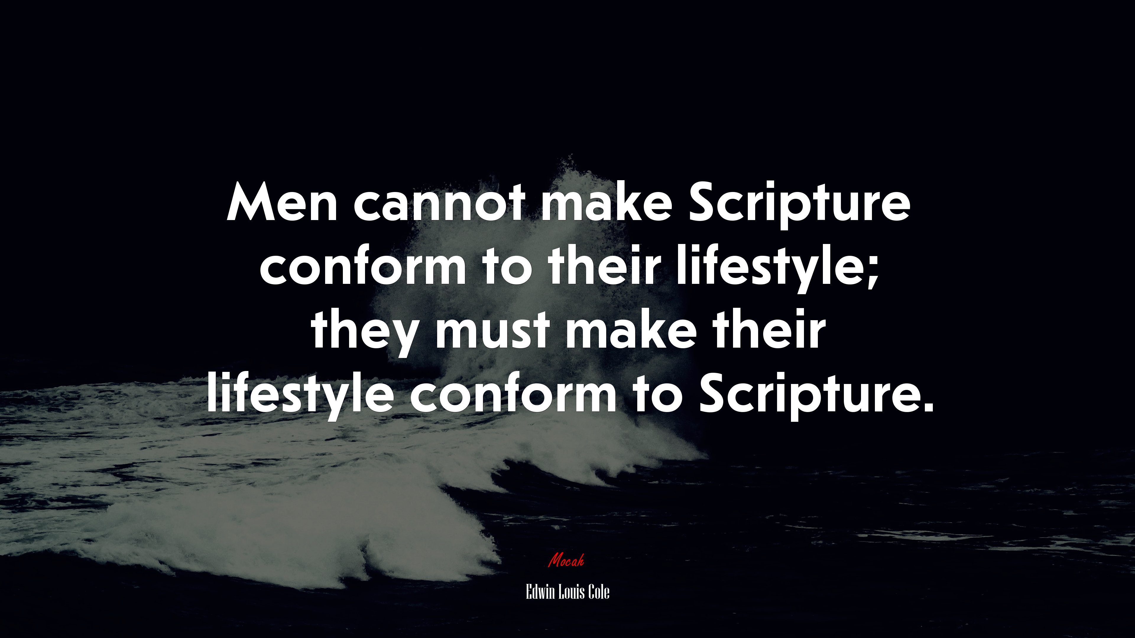 Men cannot make Scripture conform to their lifestyle; they must make their lifestyle conform to Scripture. | Edwin Louis Cole quote HD Wallpaper