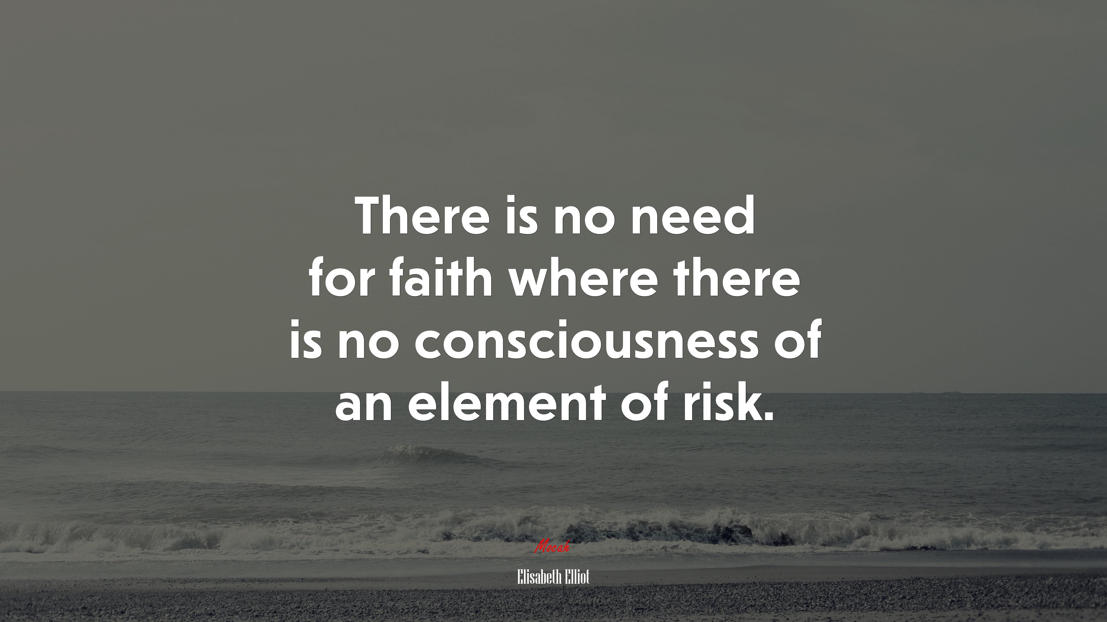 There is no need for faith where there is no consciousness of an element of risk. | Elisabeth Elliot quote HD Wallpaper