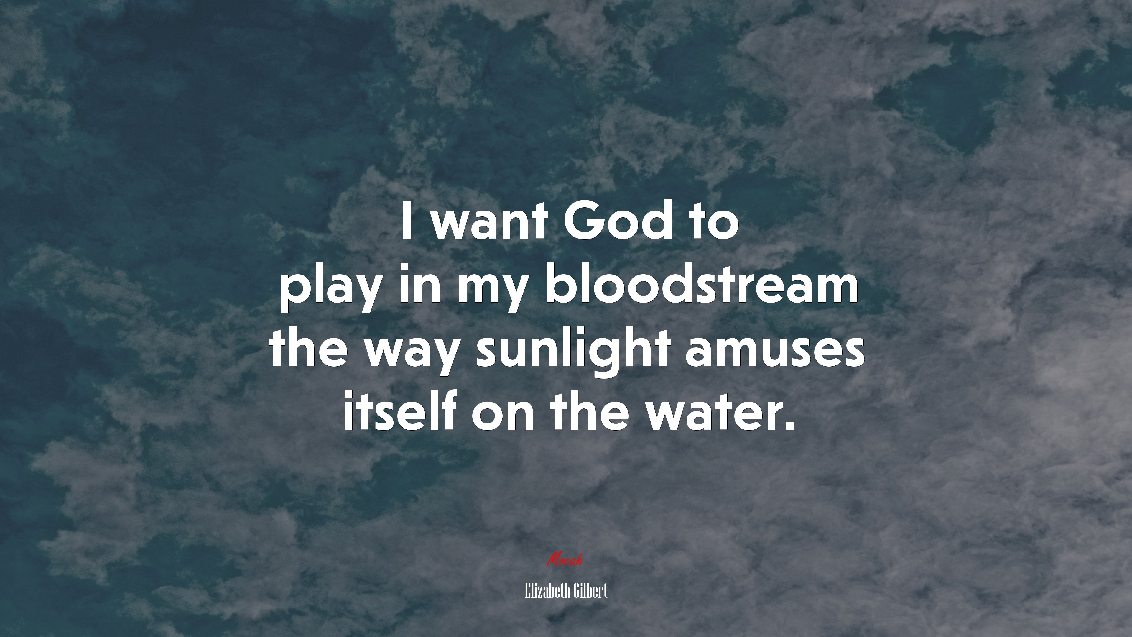 I want God to play in my bloodstream the way sunlight amuses itself on the water. | Elizabeth Gilbert quote HD Wallpaper