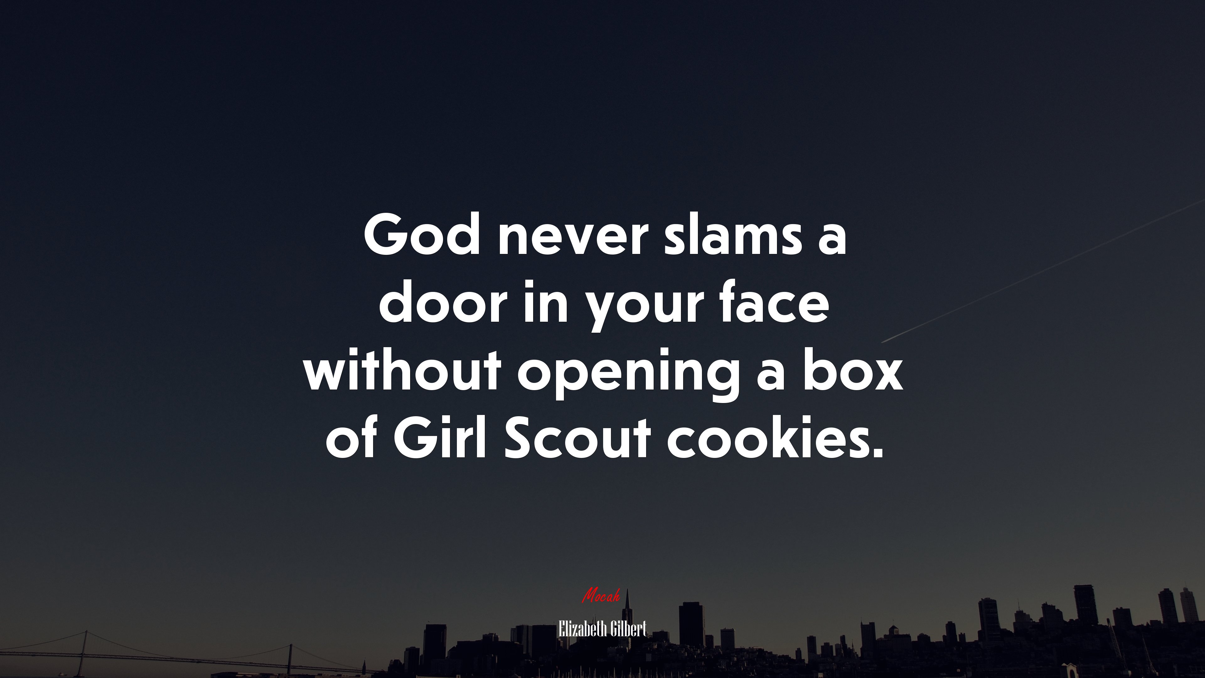 God never slams a door in your face without opening a box of Girl Scout cookies. | Elizabeth Gilbert quote HD Wallpaper