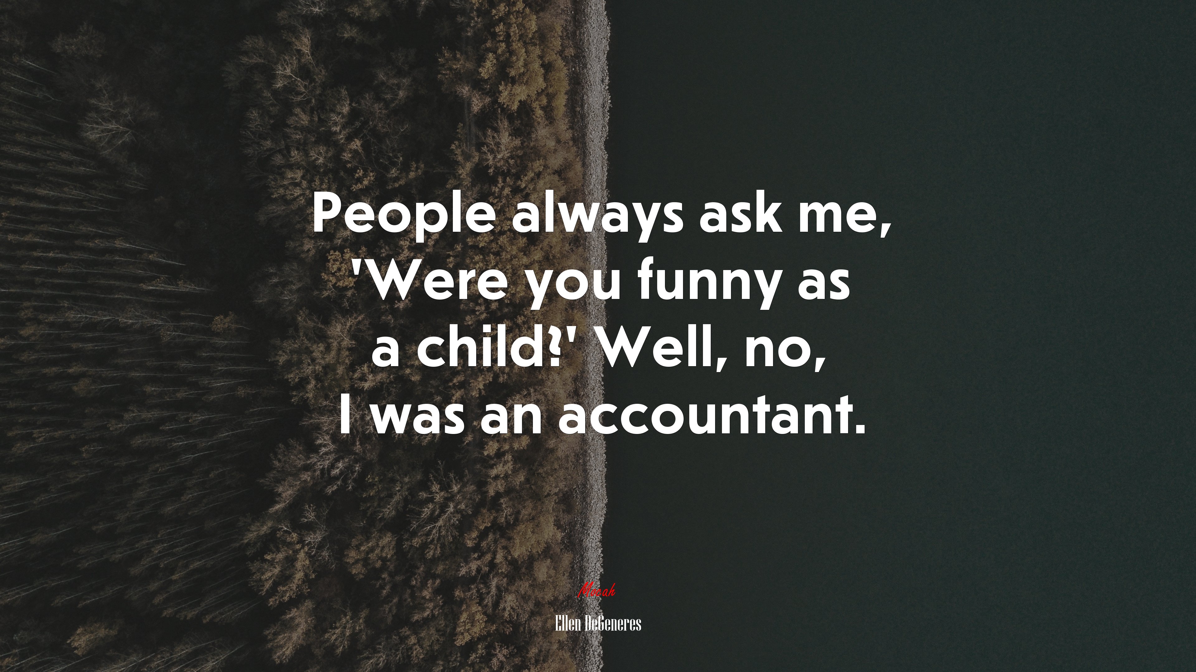 People always ask me, ‘Were you funny as a child?’ Well, no, I was an accountant. | Ellen DeGeneres quote HD Wallpaper