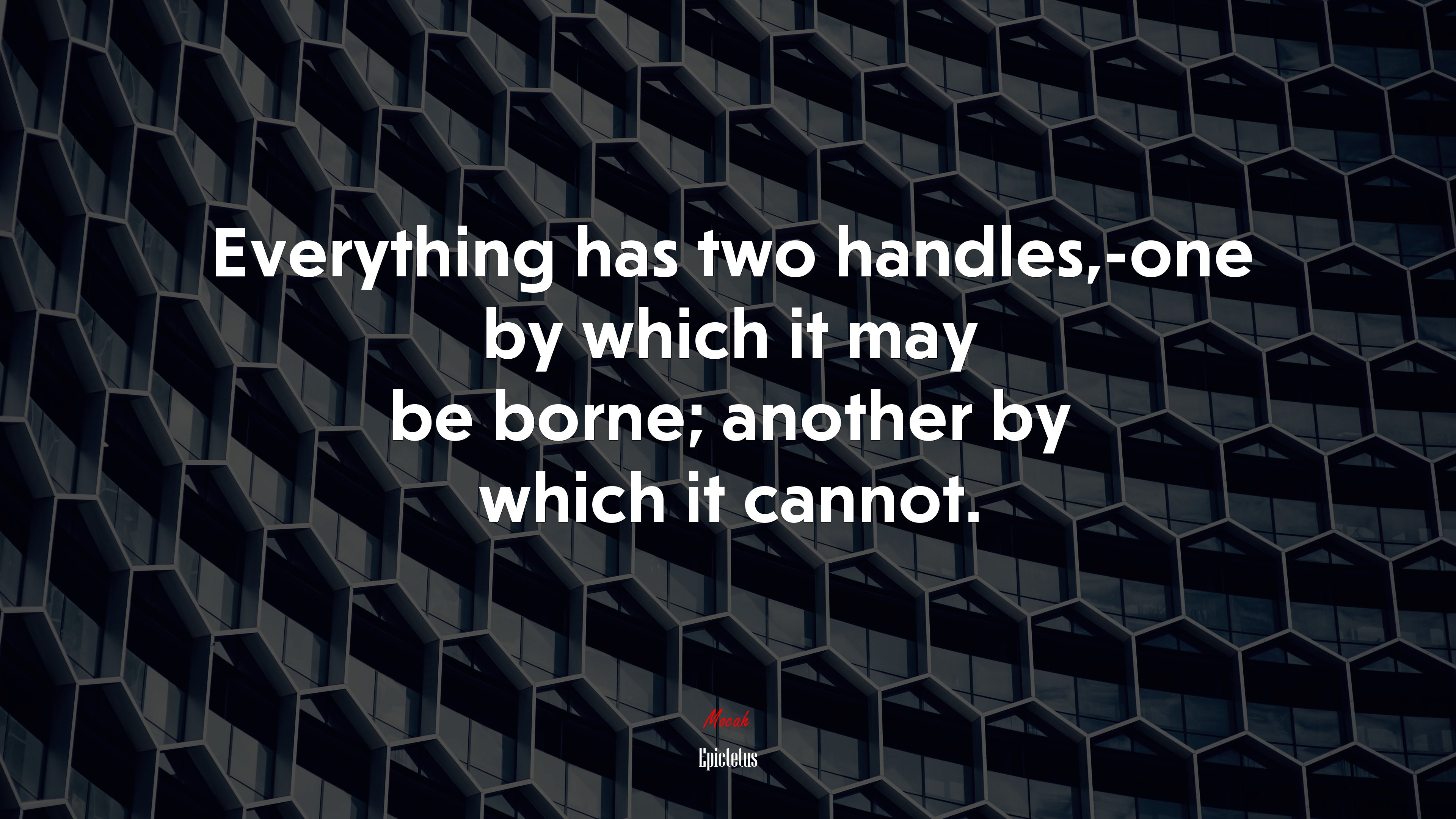 Everything has two handles,-one by which it may be borne; another by which it cannot. | Epictetus quote HD Wallpaper