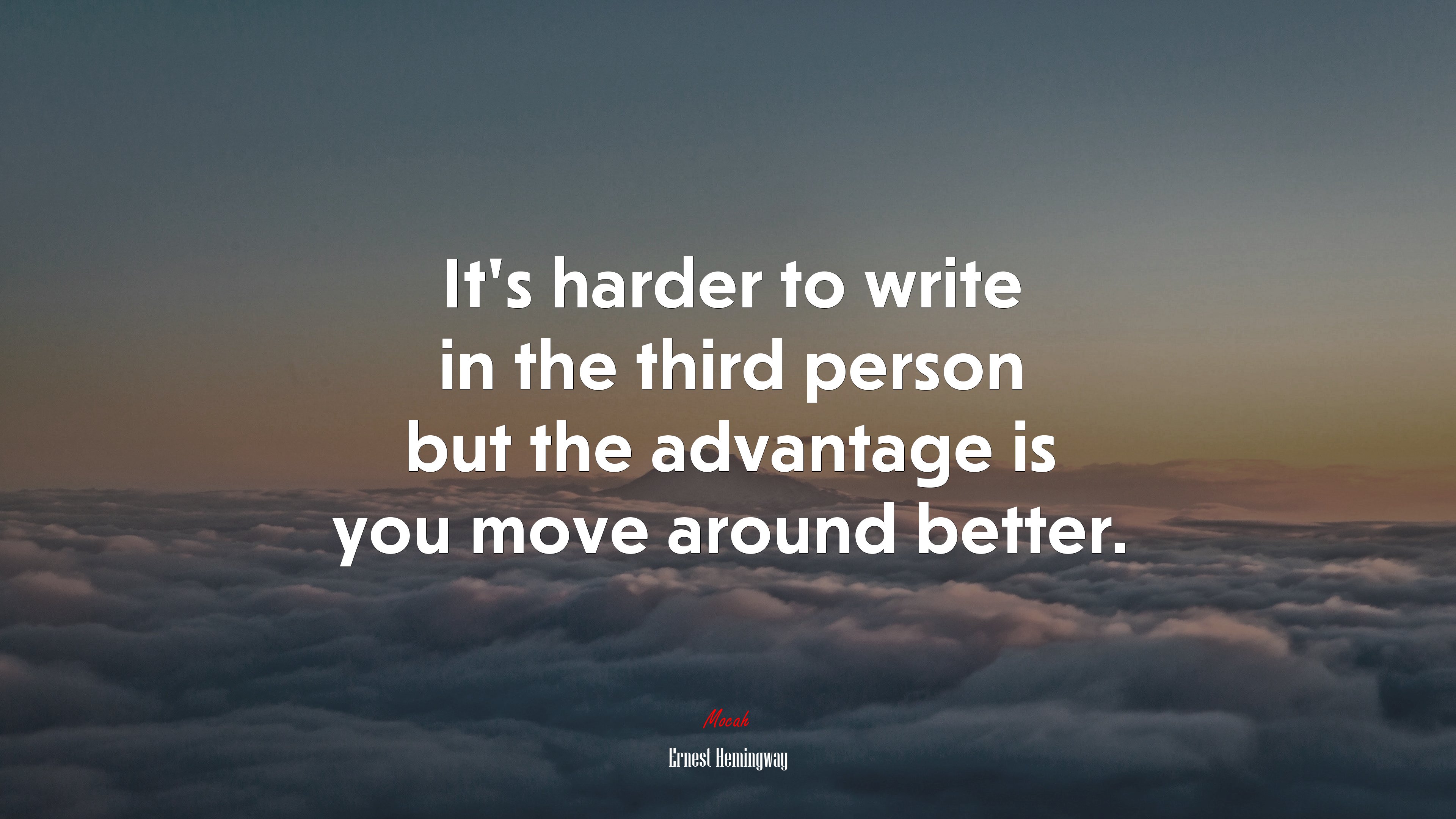 It’s harder to write in the third person but the advantage is you move around better. | Ernest Hemingway quote HD Wallpaper