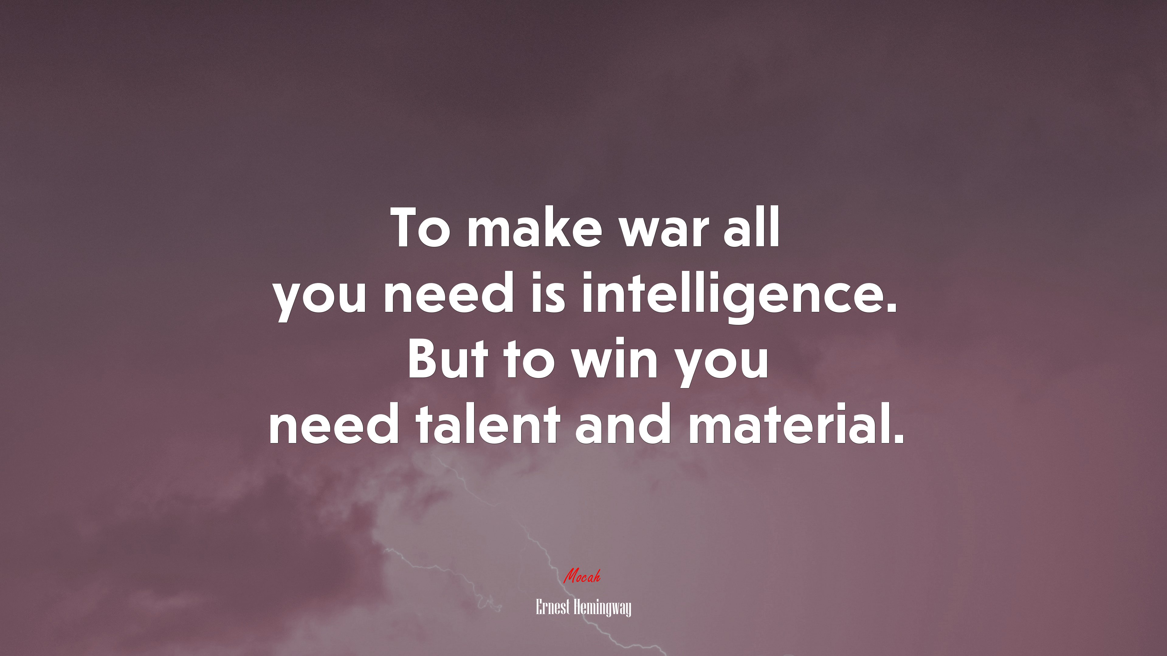 To make war all you need is intelligence. But to win you need talent and material. | Ernest Hemingway quote HD Wallpaper