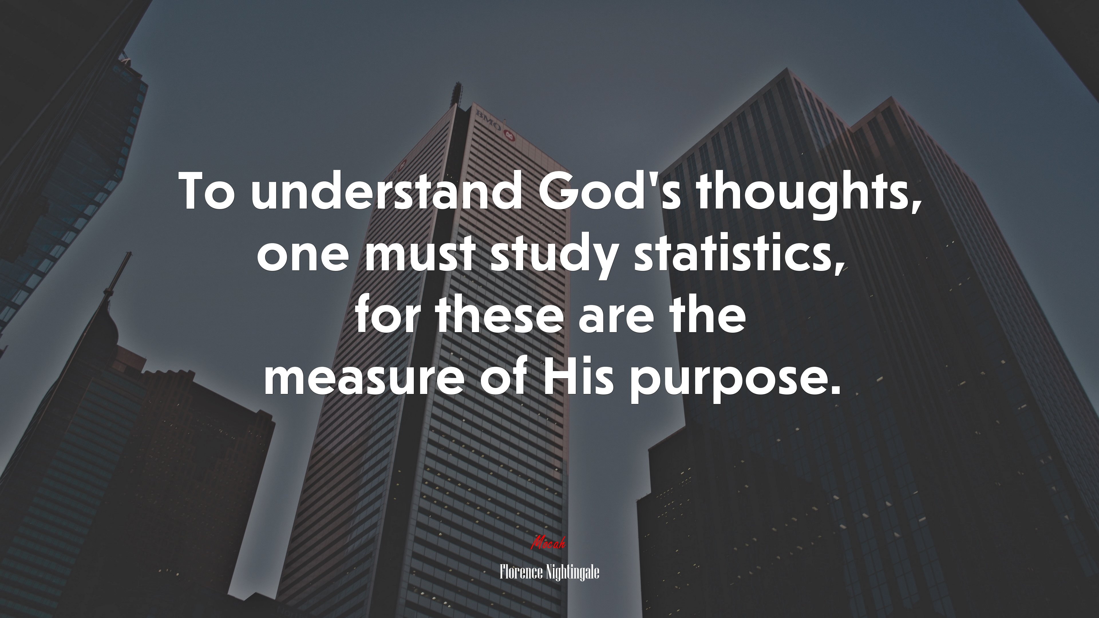 To understand God’s thoughts, one must study statistics, for these are the measure of His purpose. | Florence Nightingale quote HD Wallpaper
