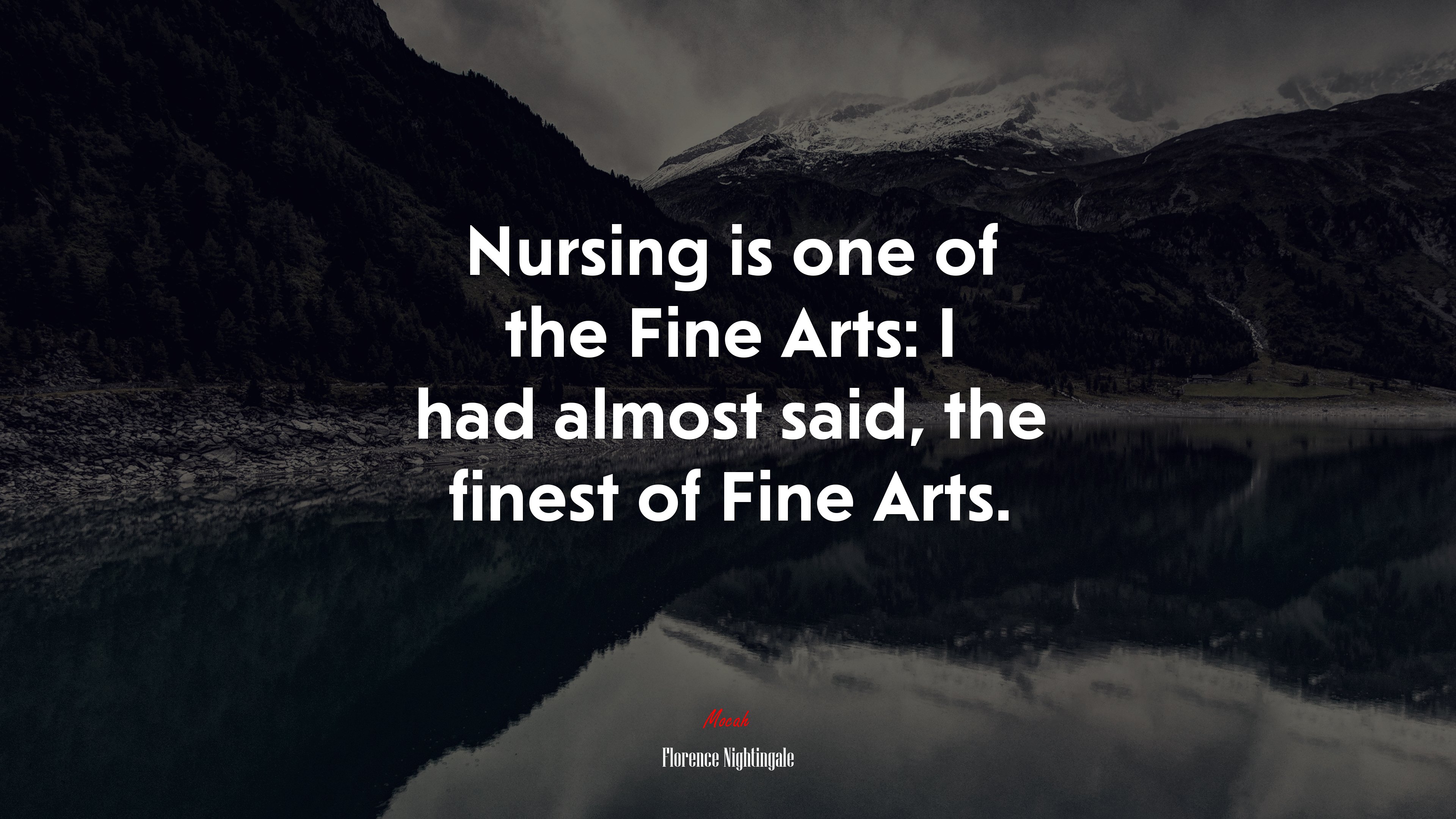 Nursing is one of the Fine Arts: I had almost said, the finest of Fine Arts. | Florence Nightingale quote HD Wallpaper