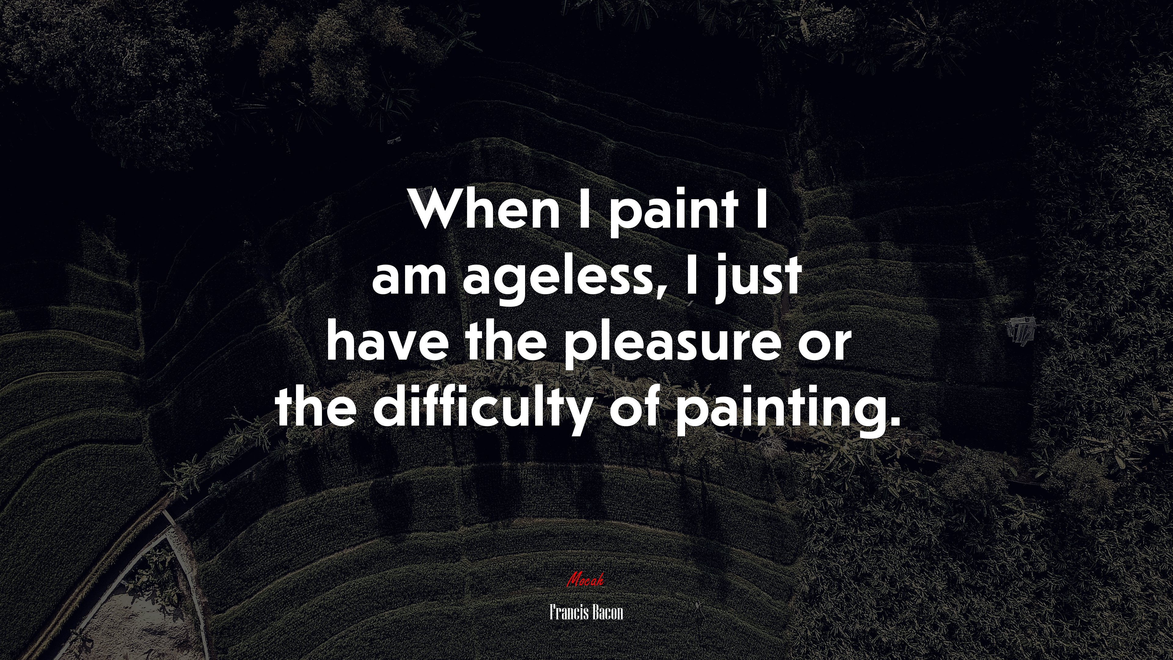 When I paint I am ageless, I just have the pleasure or the difficulty of painting. | Francis Bacon quote HD Wallpaper
