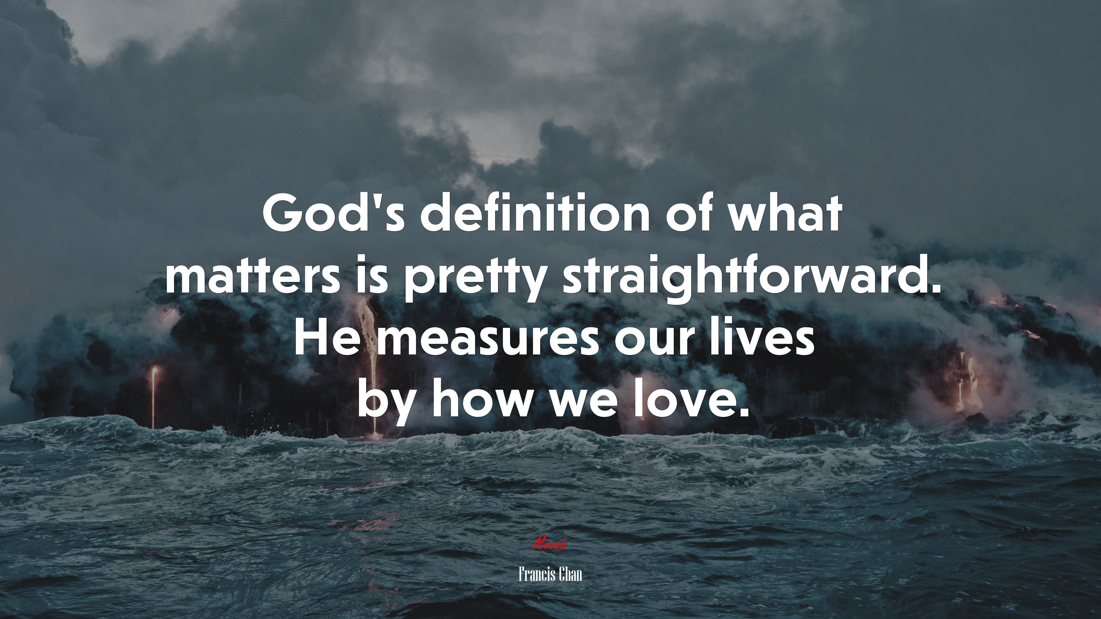 God’s definition of what matters is pretty straightforward. He measures our lives by how we love. | Francis Chan quote HD Wallpaper