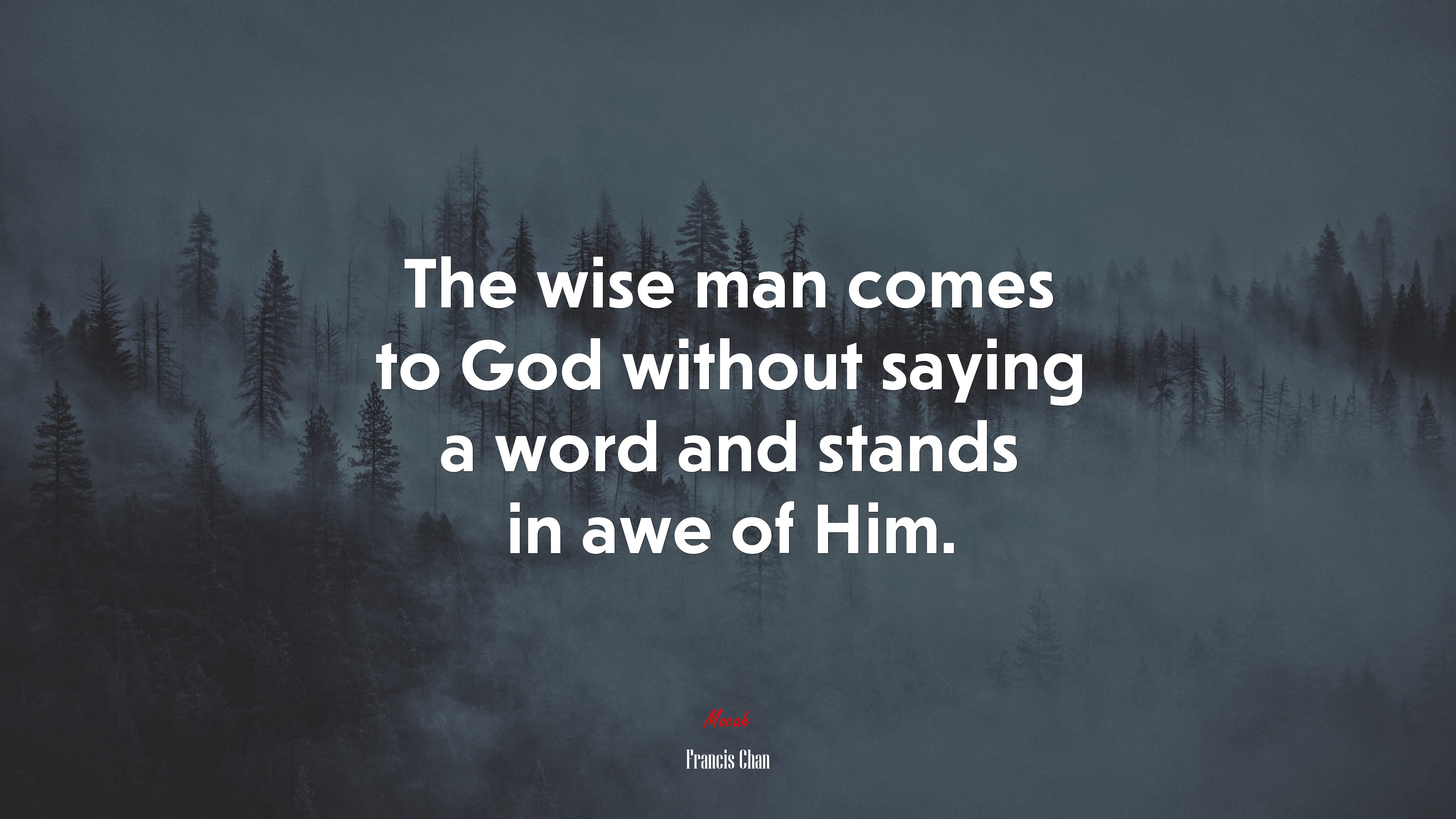 The wise man comes to God without saying a word and stands in awe of Him. | Francis Chan quote HD Wallpaper