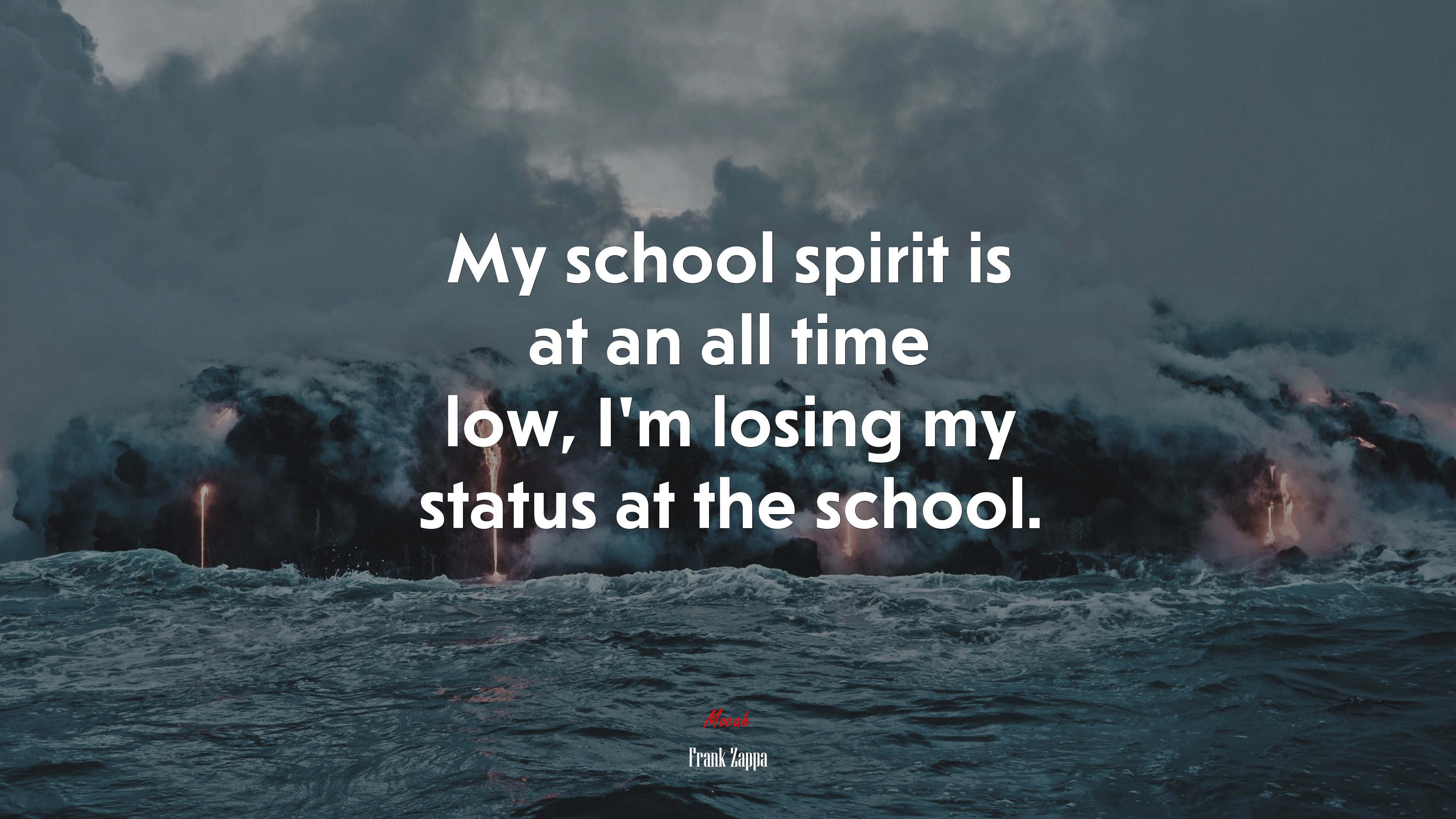 My school spirit is at an all time low, I’m losing my status at the school. | Frank Zappa quote HD Wallpaper