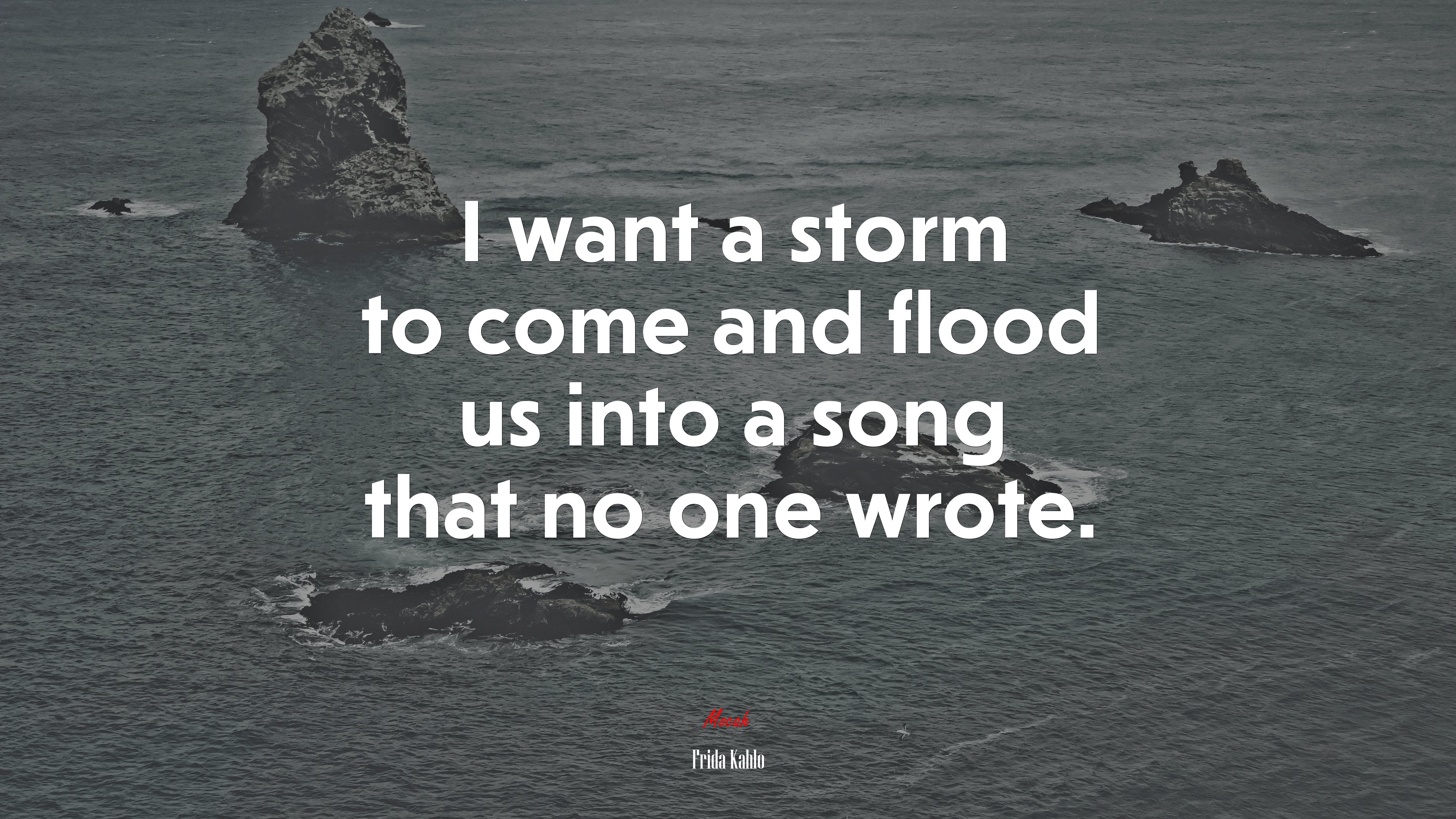 I want a storm to come and flood us into a song that no one wrote. | Frida Kahlo quote HD Wallpaper
