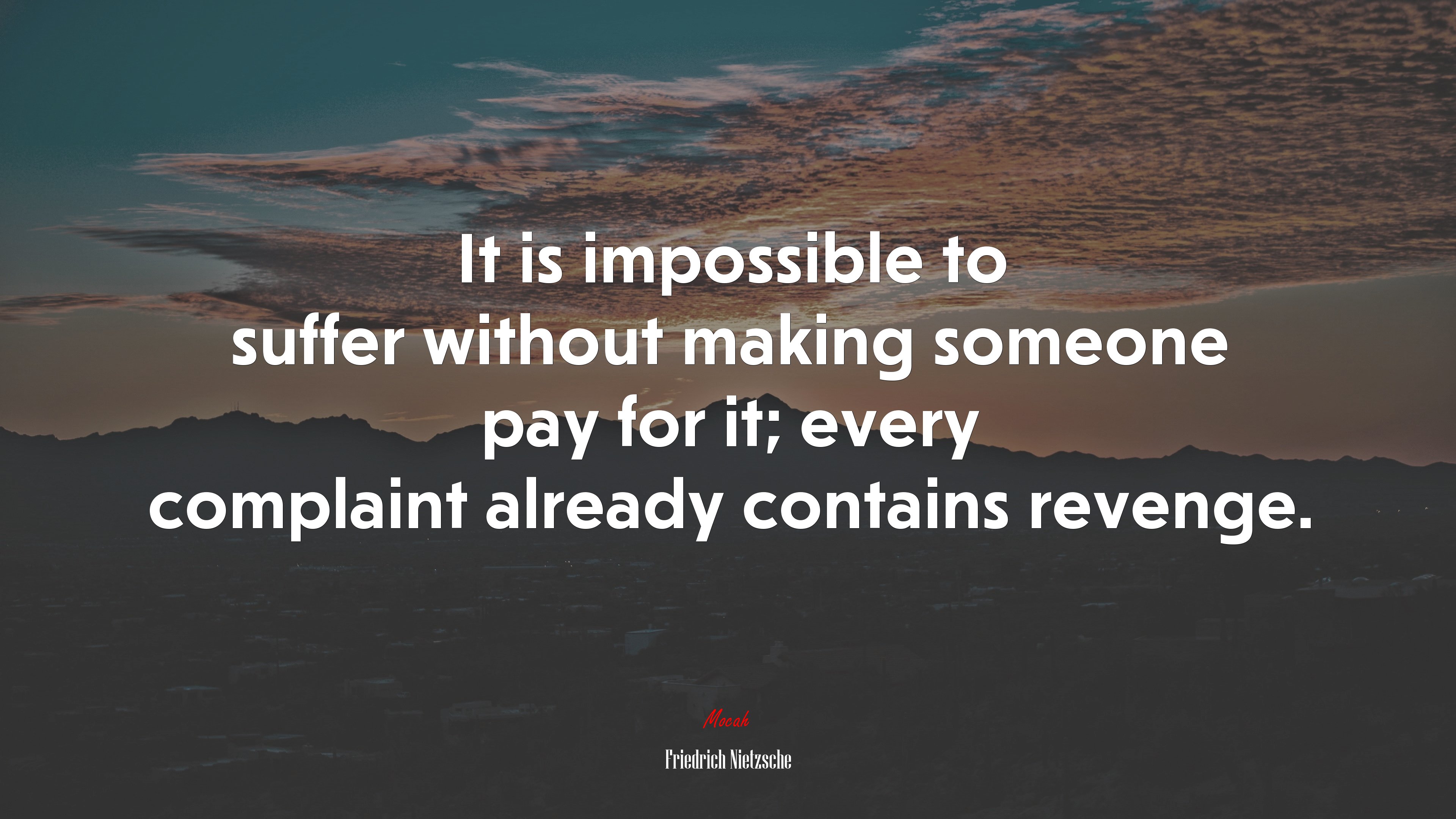 It is impossible to suffer without making someone pay for it; every complaint already contains revenge. | Friedrich Nietzsche quote HD Wallpaper