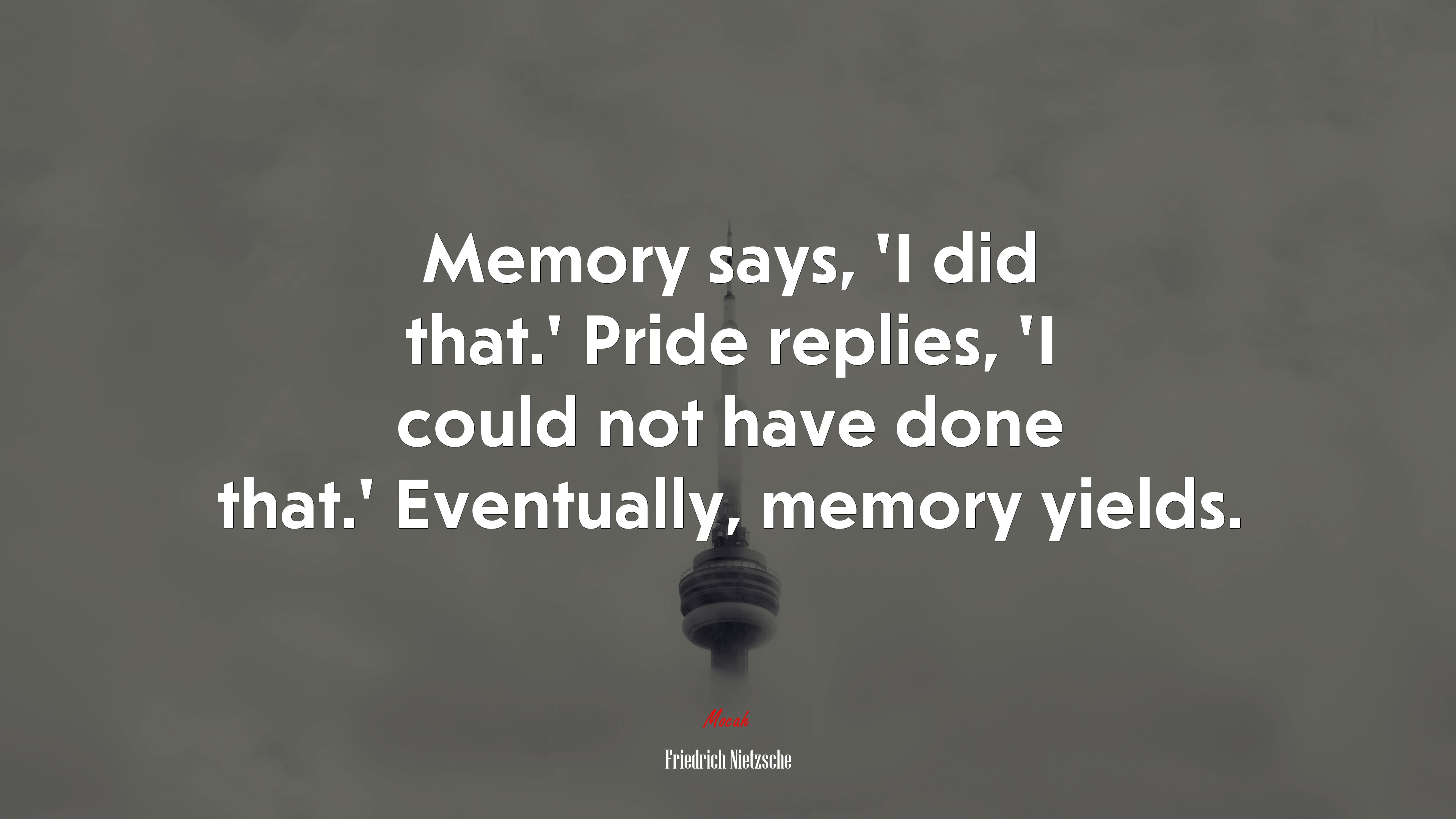 Memory says, ‘I did that.’ Pride replies, ‘I could not have done that.’ Eventually, memory yields. | Friedrich Nietzsche quote HD Wallpaper
