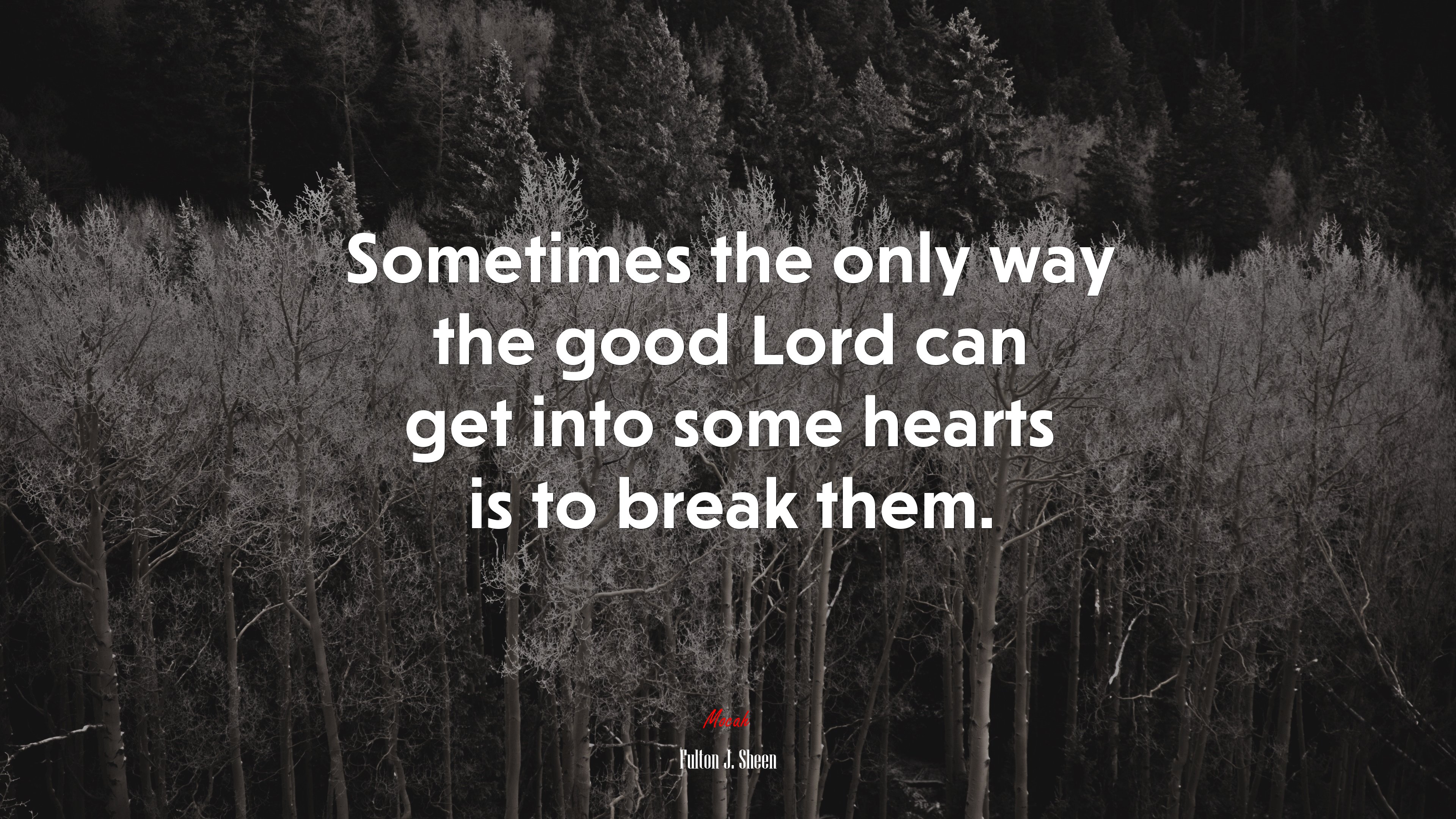 Sometimes the only way the good Lord can get into some hearts is to break them. | Fulton J. Sheen quote HD Wallpaper