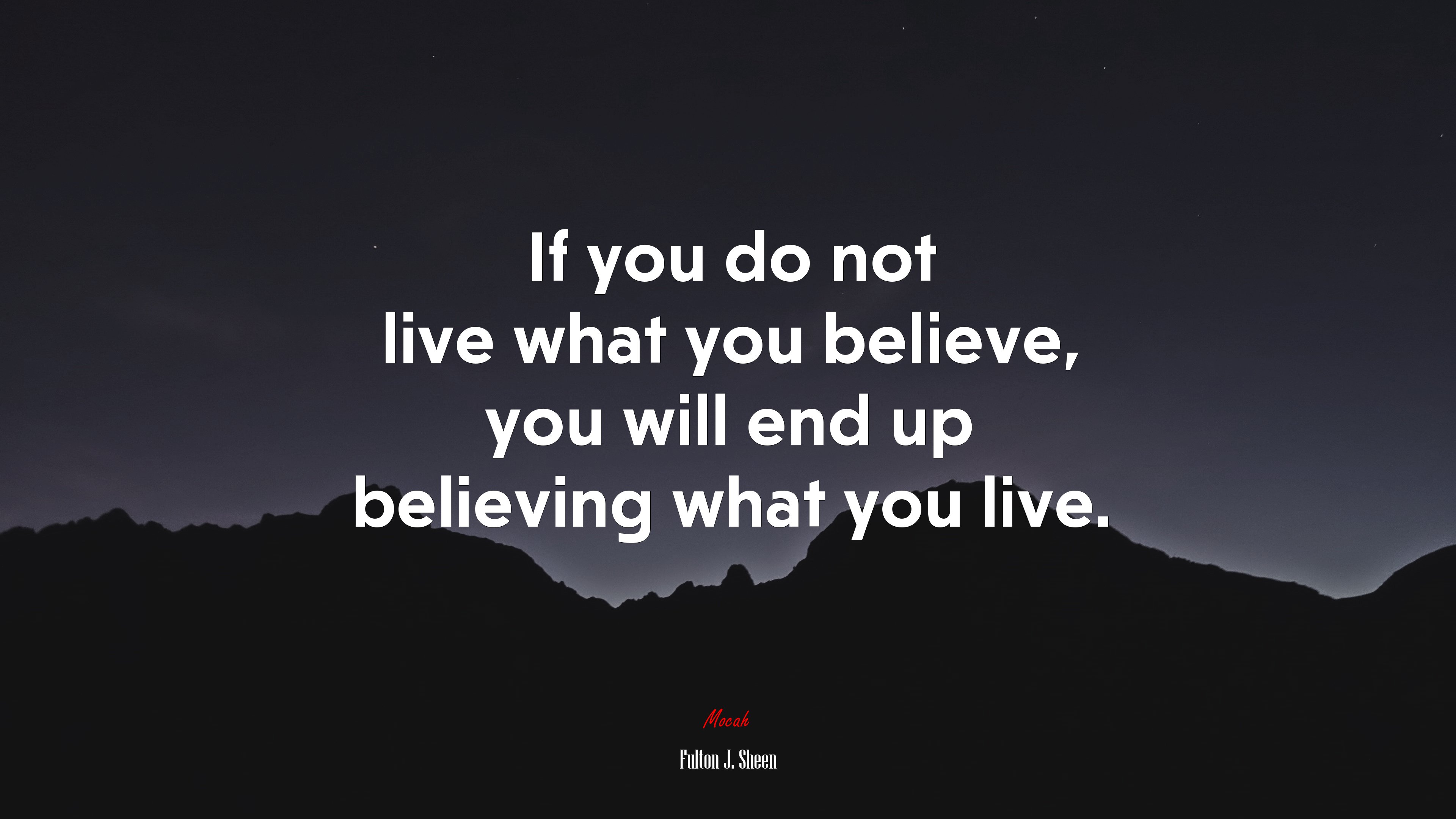 If you do not live what you believe, you will end up believing what you live. | Fulton J. Sheen quote HD Wallpaper