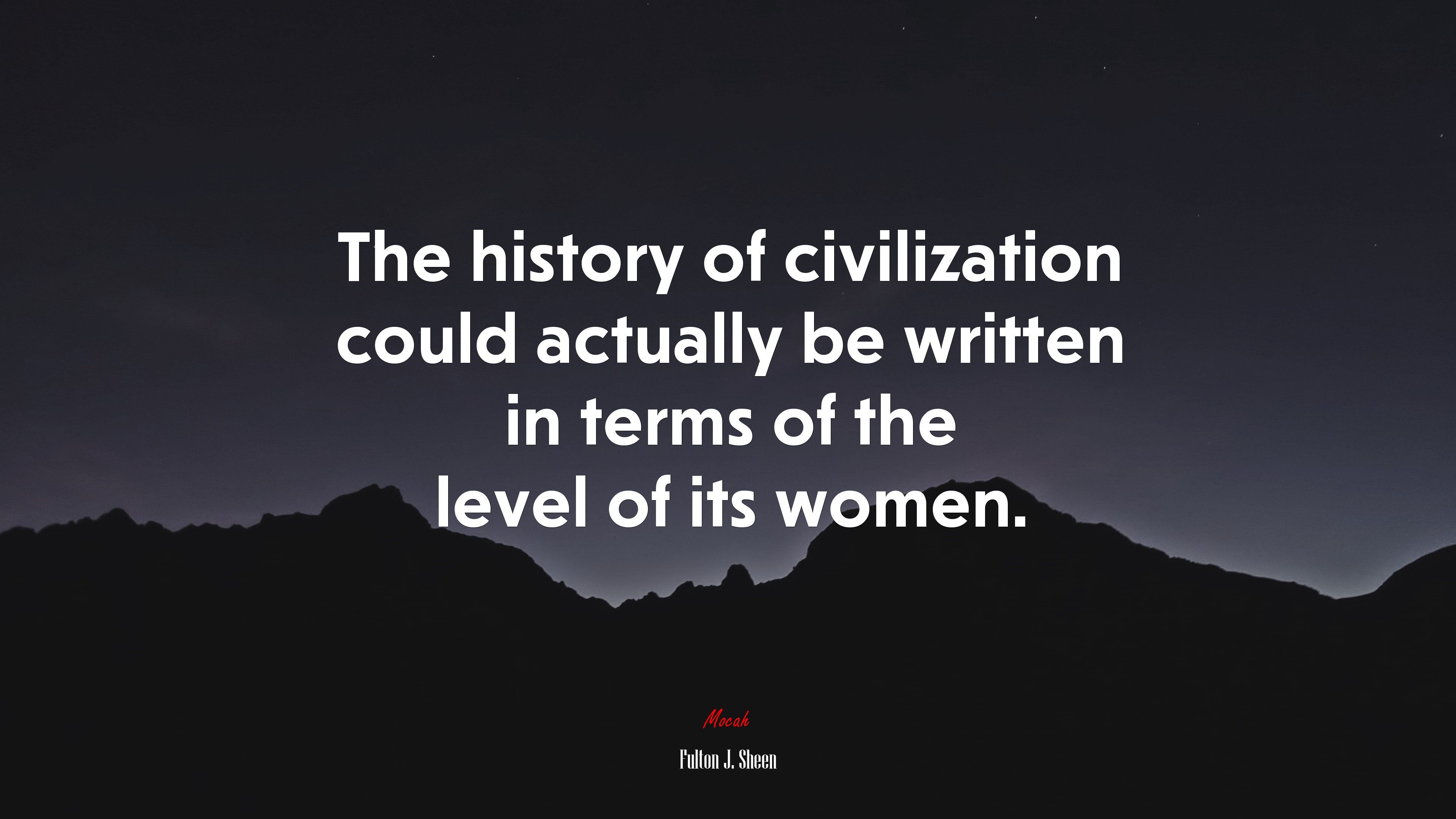 The history of civilization could actually be written in terms of the level of its women. | Fulton J. Sheen quote HD Wallpaper