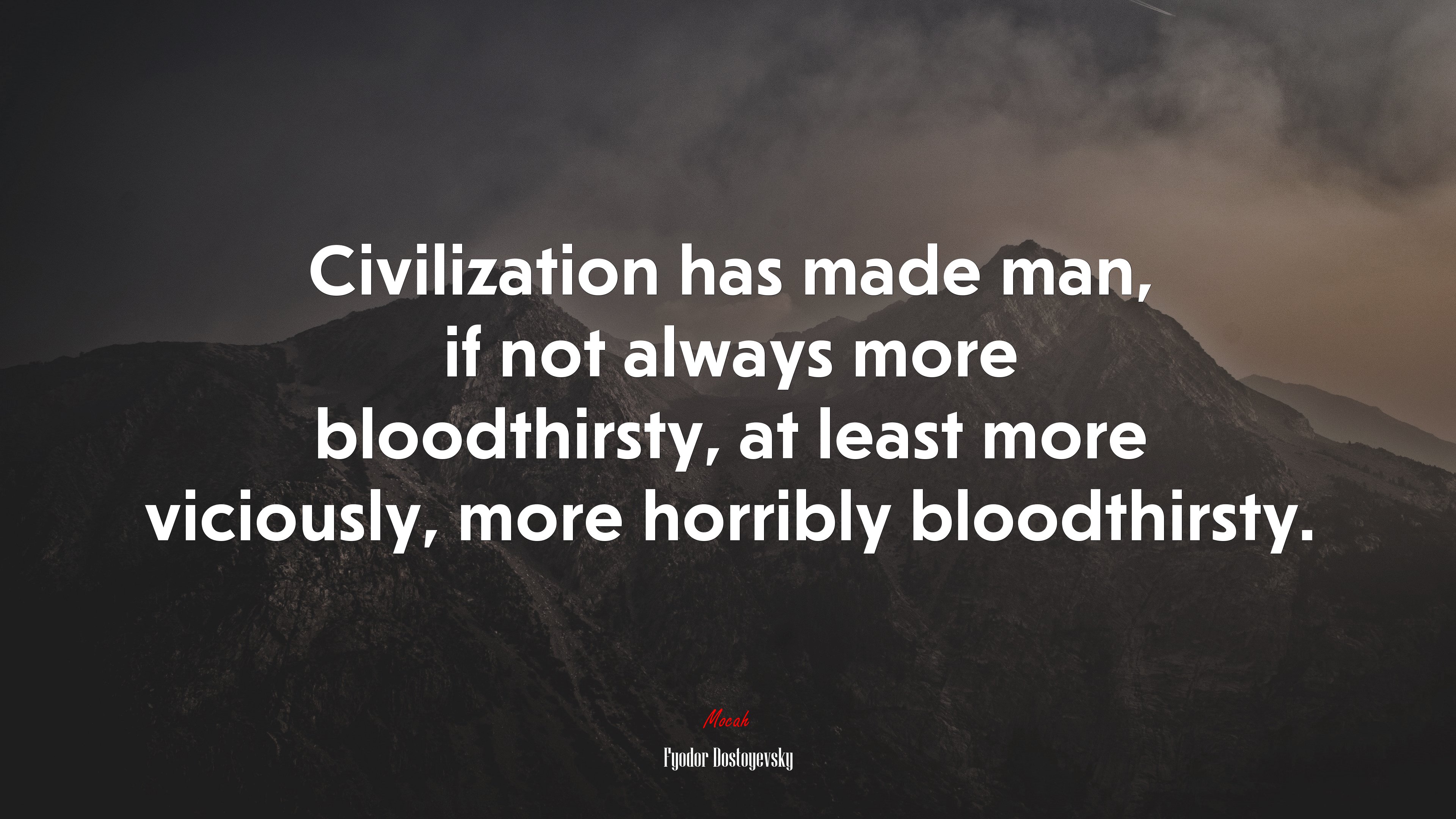 Civilization has made man, if not always more bloodthirsty, at least more viciously, more horribly bloodthirsty. | Fyodor Dostoyevsky quote HD Wallpaper