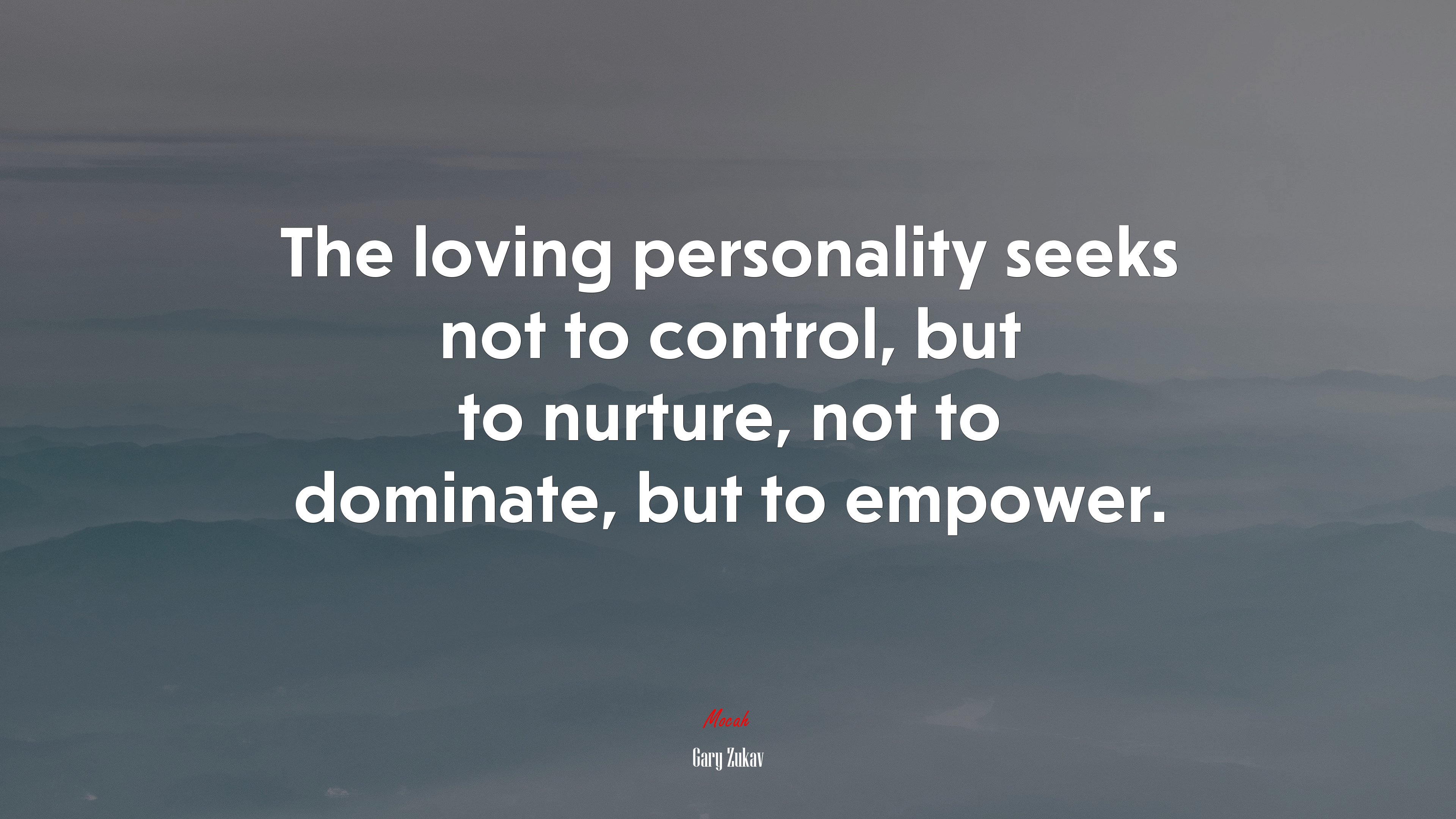 The loving personality seeks not to control, but to nurture, not to dominate, but to empower. | Gary Zukav quote HD Wallpaper