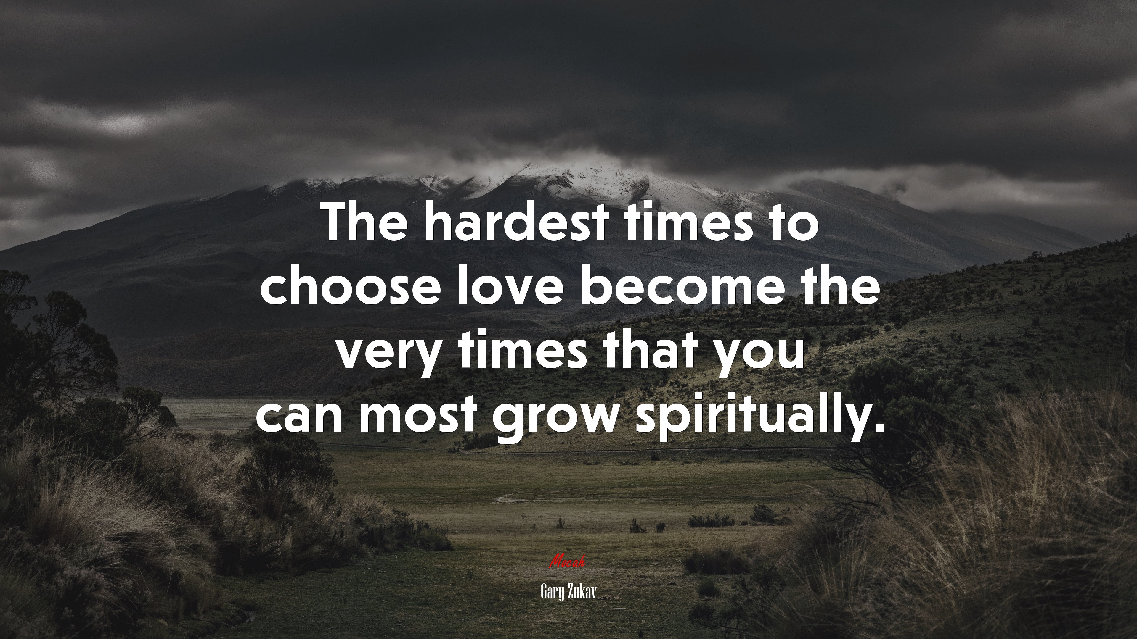The hardest times to choose love become the very times that you can most grow spiritually. | Gary Zukav quote HD Wallpaper