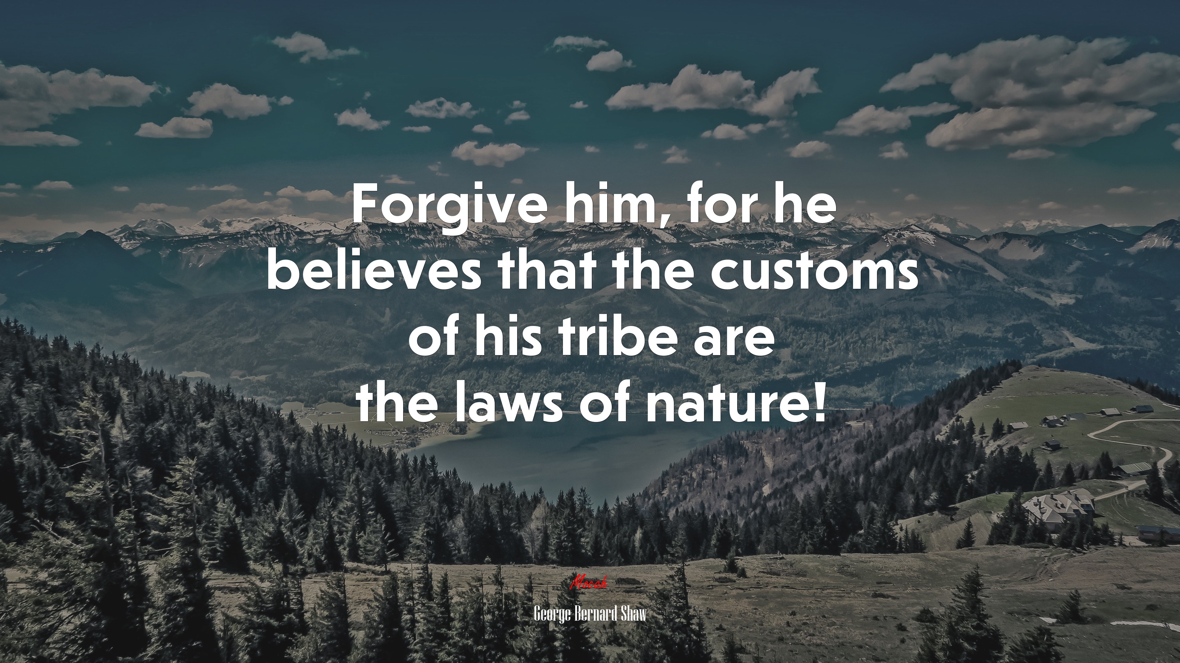 Forgive him, for he believes that the customs of his tribe are the laws of nature! | George Bernard Shaw quote HD Wallpaper