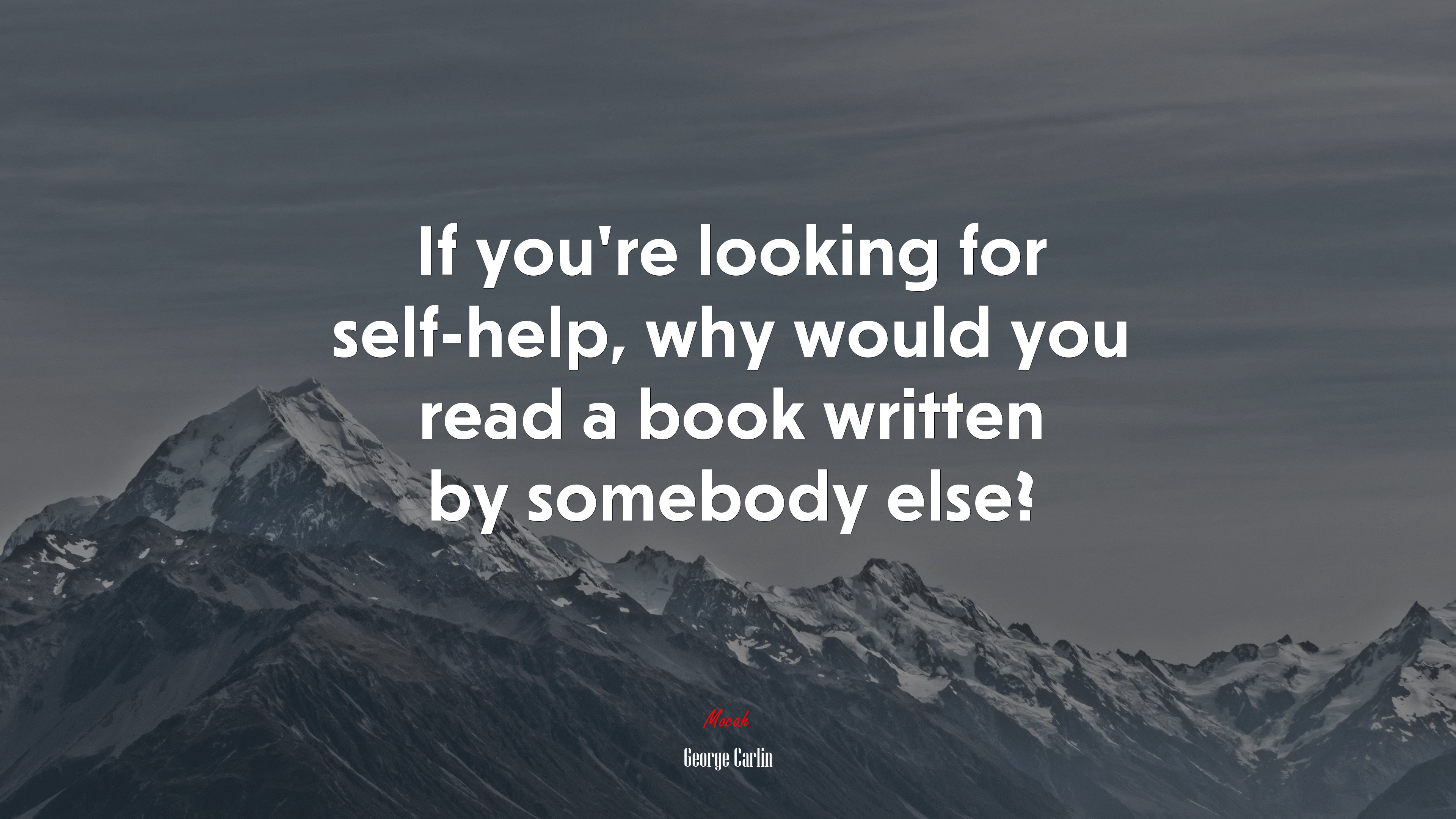 If you’re looking for self-help, why would you read a book written by somebody else? | George Carlin quote HD Wallpaper
