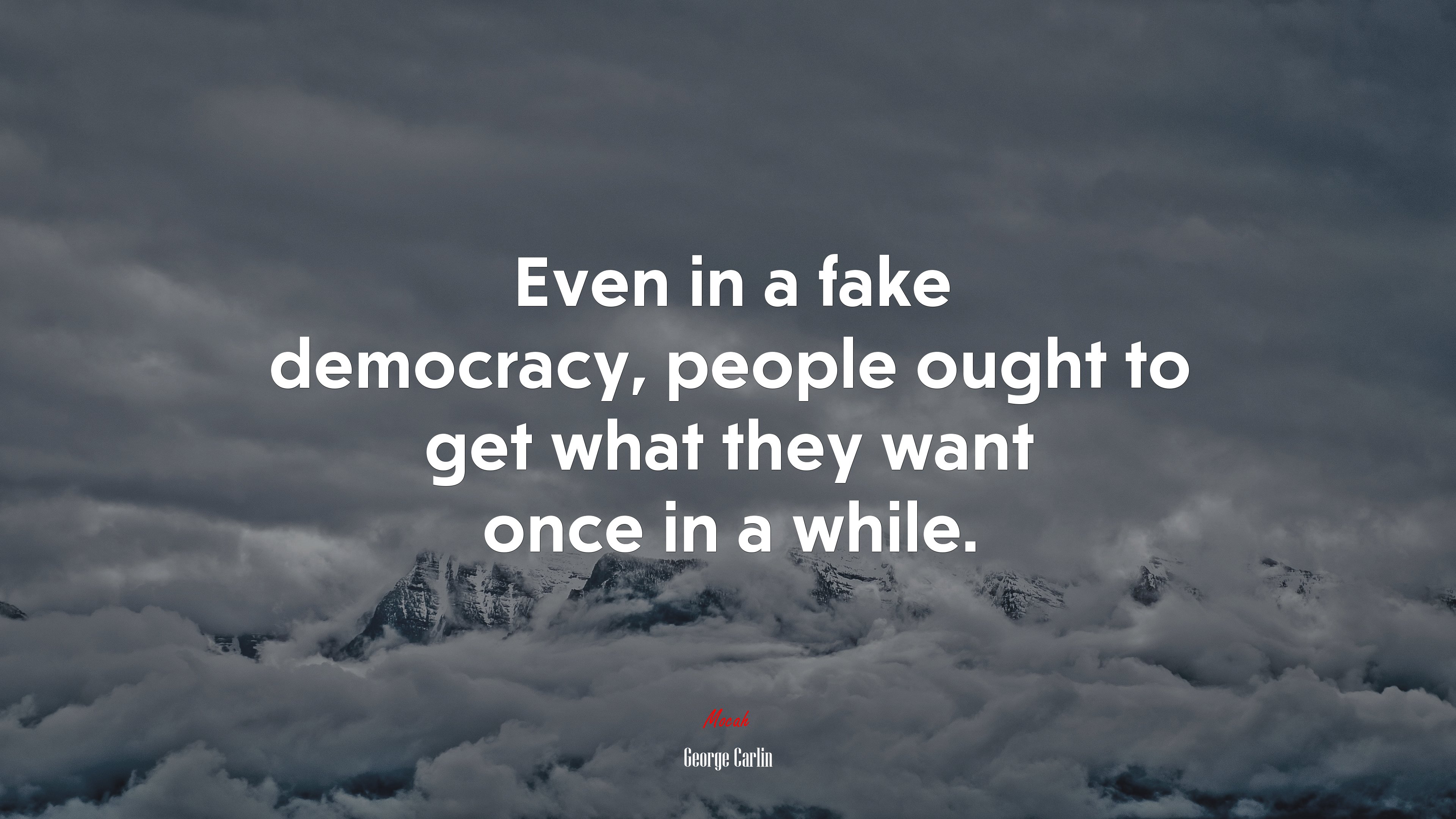 Even in a fake democracy, people ought to get what they want once in a while. | George Carlin quote HD Wallpaper